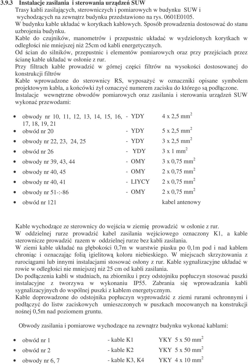 Kable do czujników, manometrów i przepustnic układa w wydzielonych korytkach w odległoci nie mniejszej ni 25cm od kabli energetycznych.