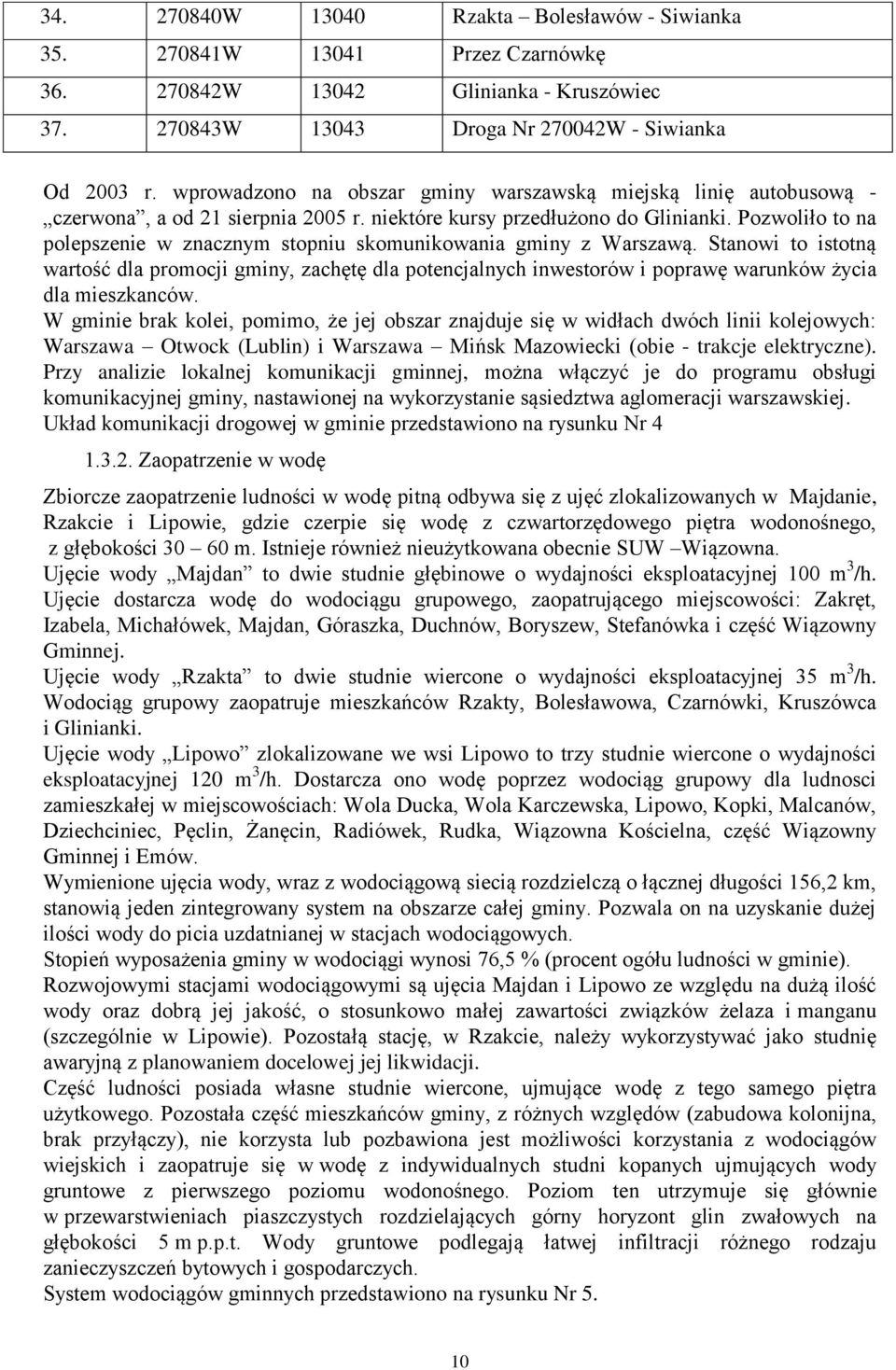 Pozwoliło to na polepszenie w znacznym stopniu skomunikowania gminy z Warszawą.