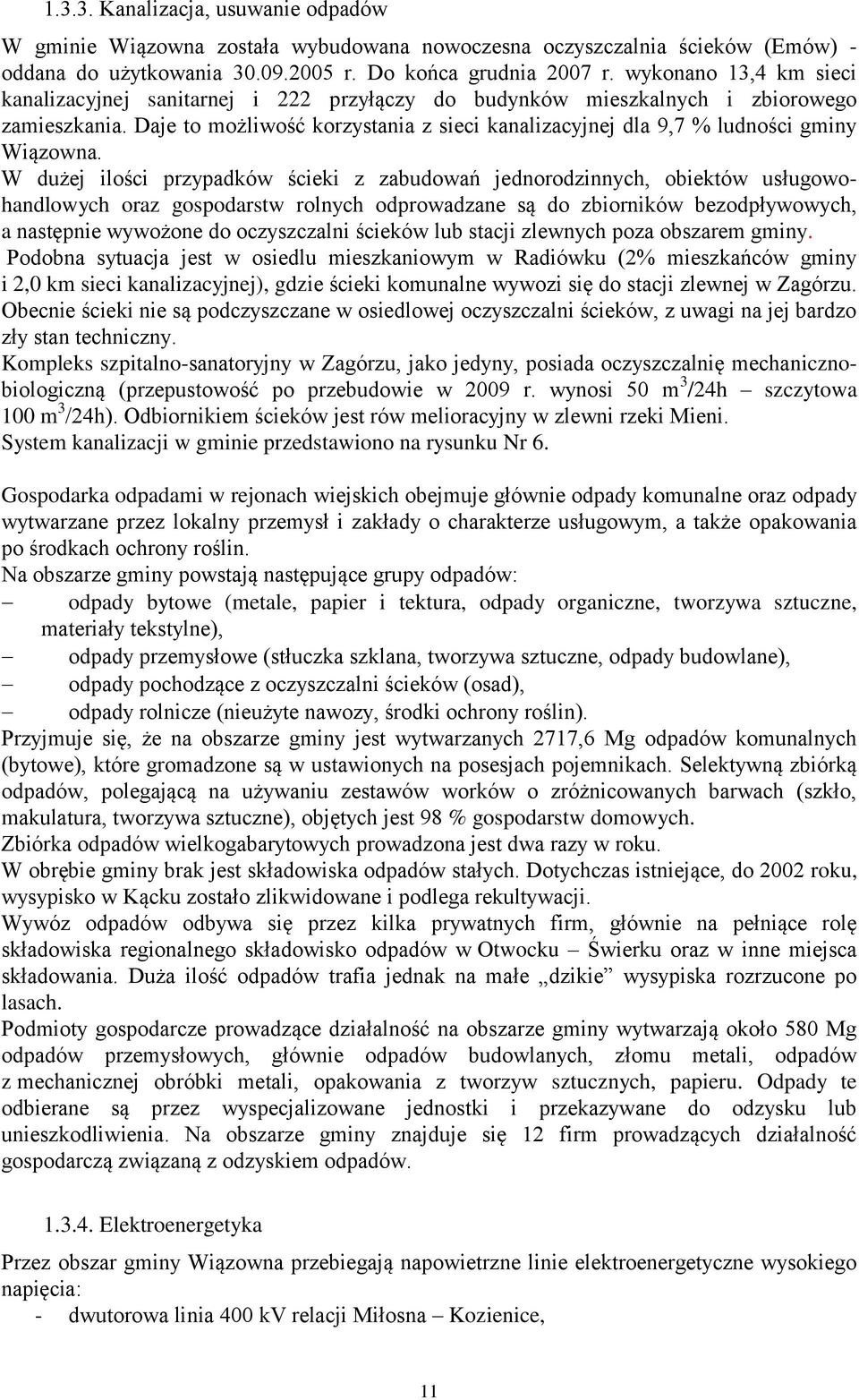 Daje to możliwość korzystania z sieci kanalizacyjnej dla 9,7 % ludności gminy Wiązowna.