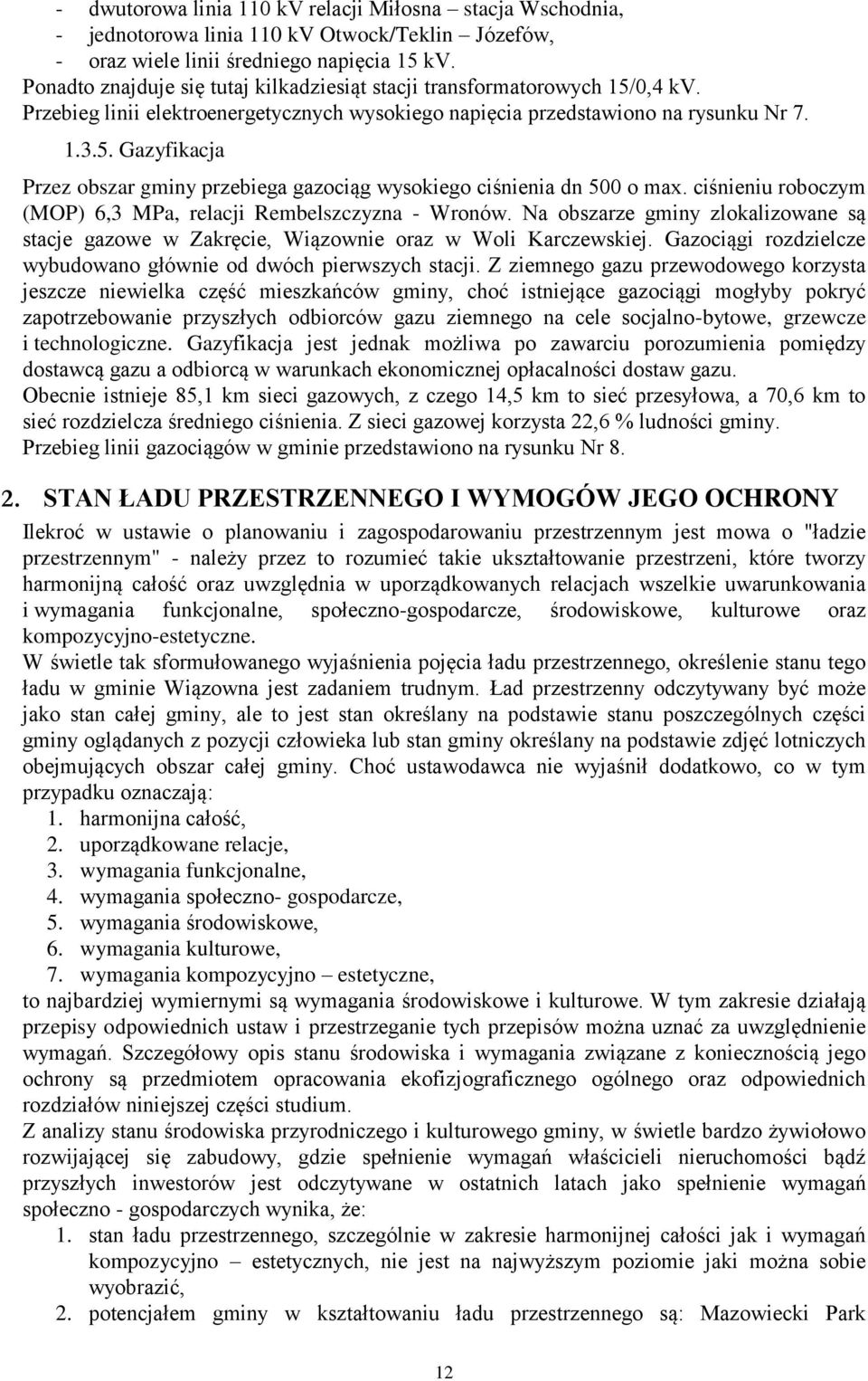 ciśnieniu roboczym (MOP) 6,3 MPa, relacji Rembelszczyzna - Wronów. Na obszarze gminy zlokalizowane są stacje gazowe w Zakręcie, Wiązownie oraz w Woli Karczewskiej.