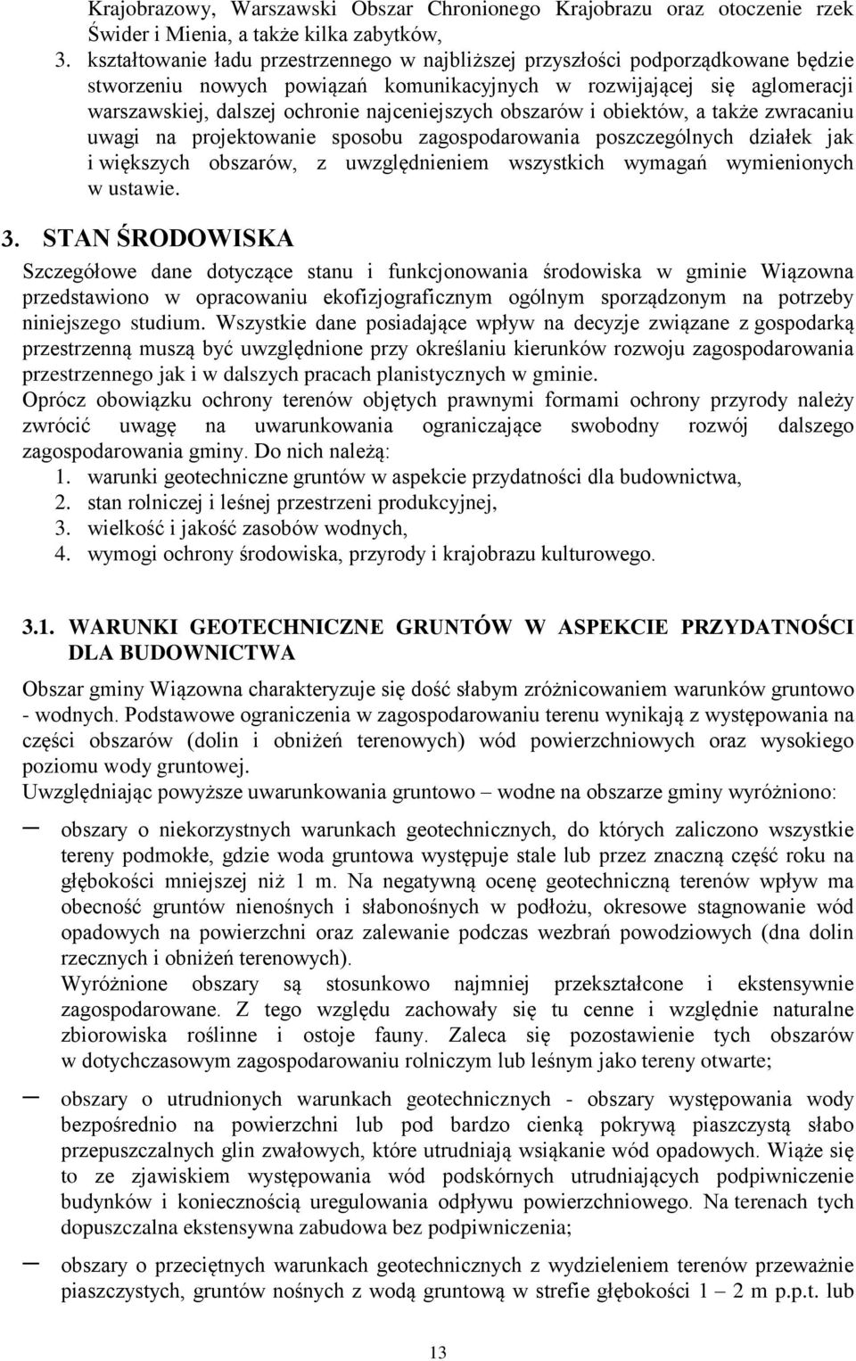 najceniejszych obszarów i obiektów, a także zwracaniu uwagi na projektowanie sposobu zagospodarowania poszczególnych działek jak i większych obszarów, z uwzględnieniem wszystkich wymagań wymienionych