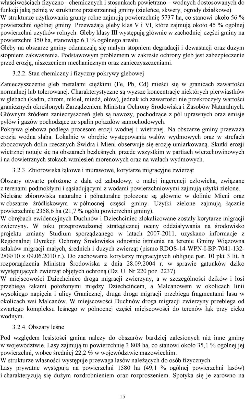 Przeważają gleby klas V i VI, które zajmują około 45 % ogólnej powierzchni użytków rolnych.