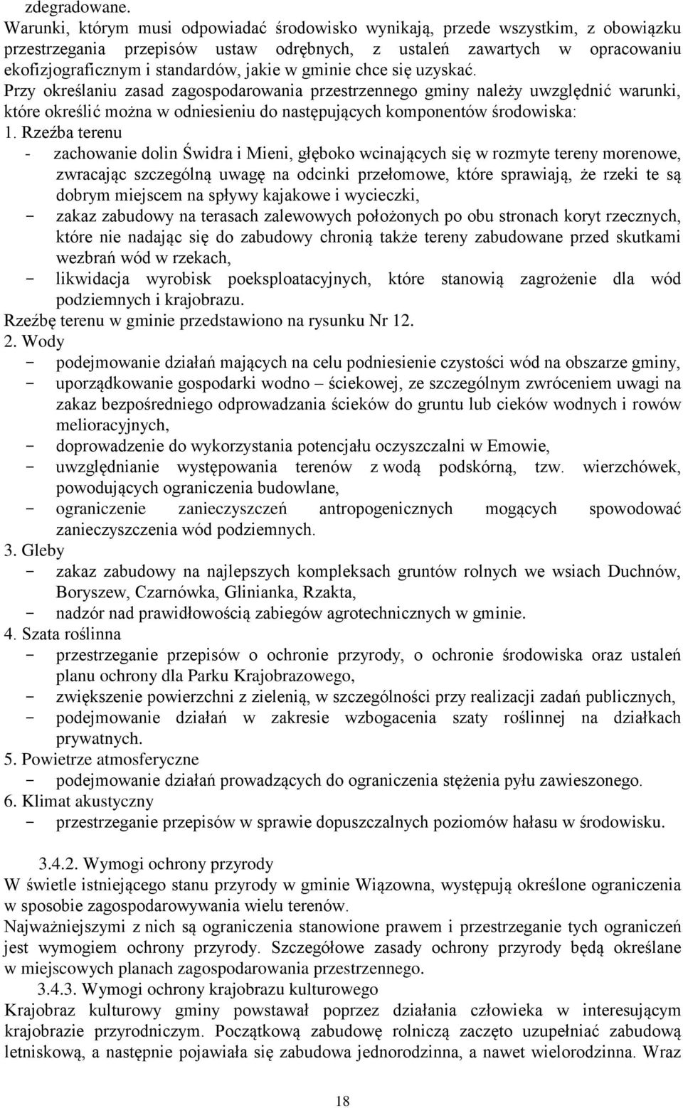 gminie chce się uzyskać. Przy określaniu zasad zagospodarowania przestrzennego gminy należy uwzględnić warunki, które określić można w odniesieniu do następujących komponentów środowiska: 1.