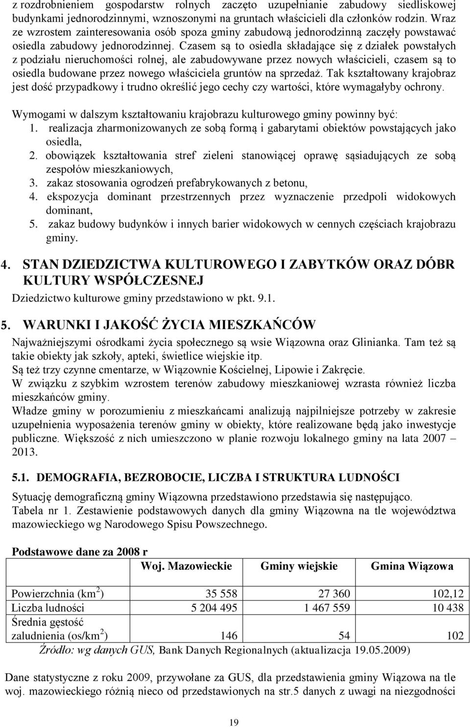 Czasem są to osiedla składające się z działek powstałych z podziału nieruchomości rolnej, ale zabudowywane przez nowych właścicieli, czasem są to osiedla budowane przez nowego właściciela gruntów na