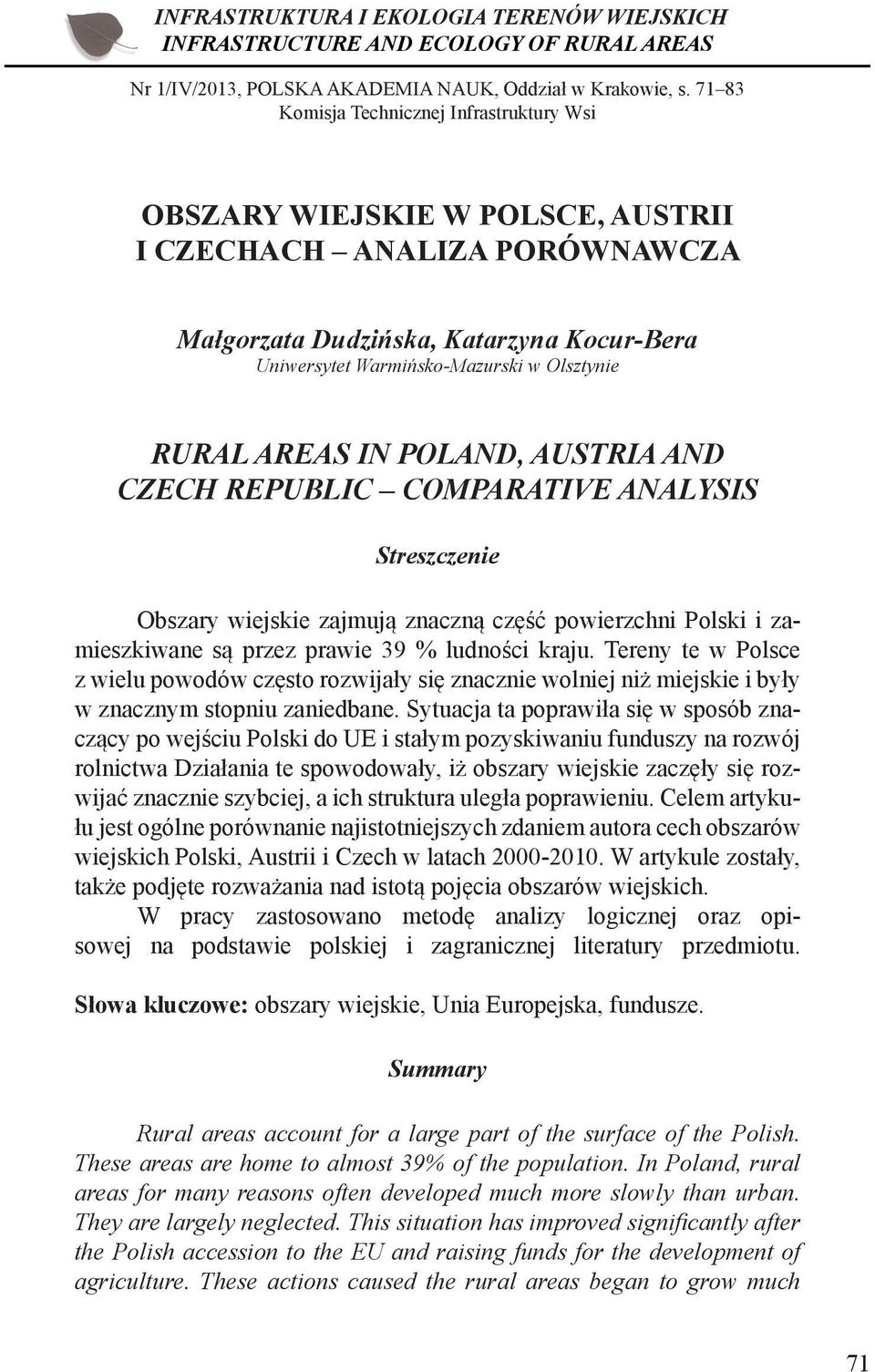 RURAL AREAS IN POLAND, AUSTRIA AND CZECH REPUBLIC COMPARATIVE ANALYSIS Streszczenie Obszary wiejskie zajmują znaczną część powierzchni Polski i zamieszkiwane są przez prawie 39 % ludności kraju.