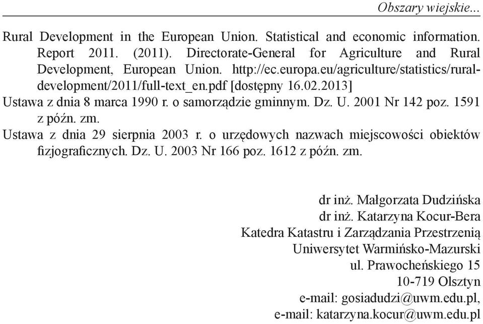 2013] Ustawa z dnia 8 marca 1990 r. o samorządzie gminnym. Dz. U. 2001 Nr 142 poz. 1591 z późn. zm. Ustawa z dnia 29 sierpnia 2003 r.