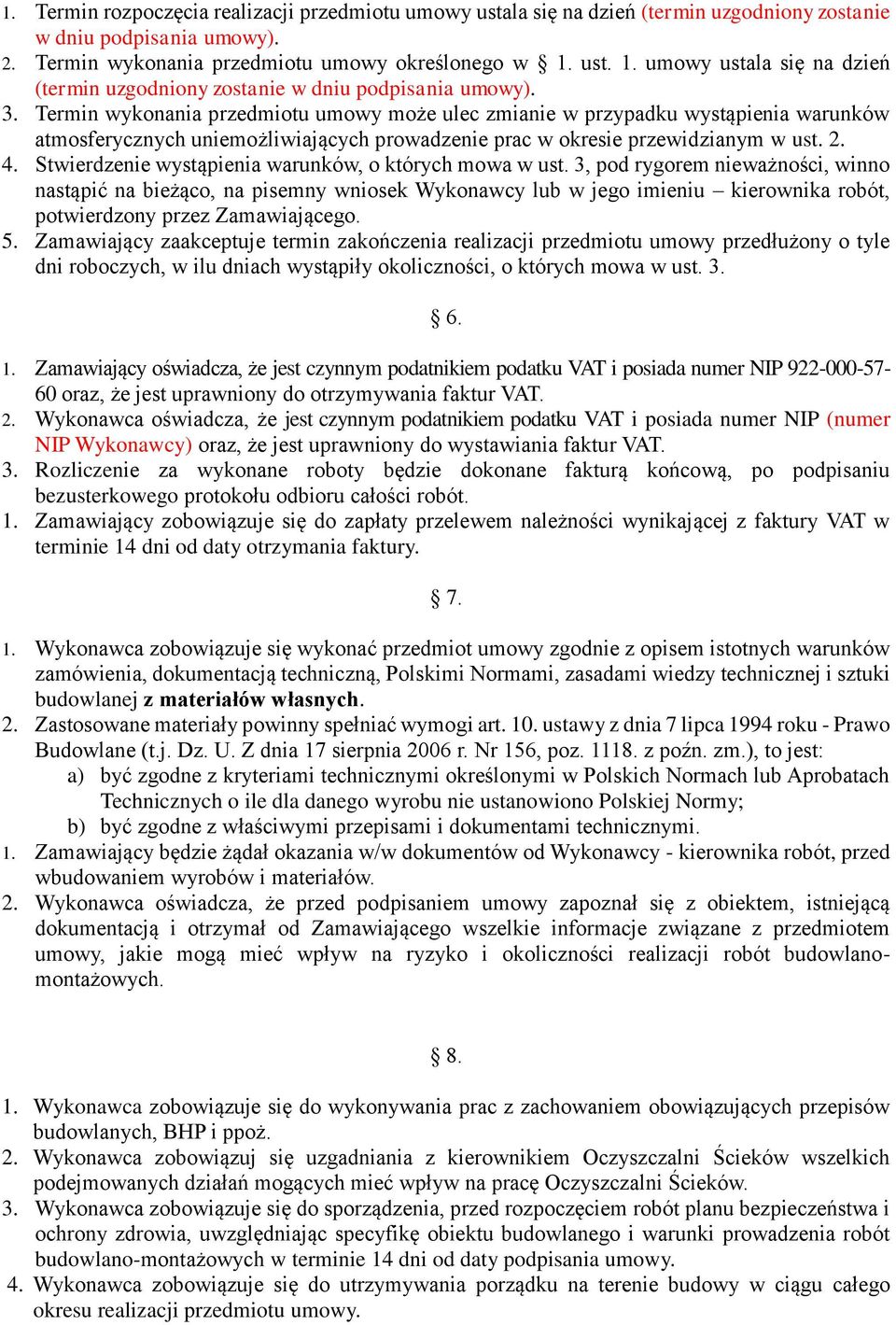 Termin wykonania przedmiotu umowy może ulec zmianie w przypadku wystąpienia warunków atmosferycznych uniemożliwiających prowadzenie prac w okresie przewidzianym w ust. 2. 4.