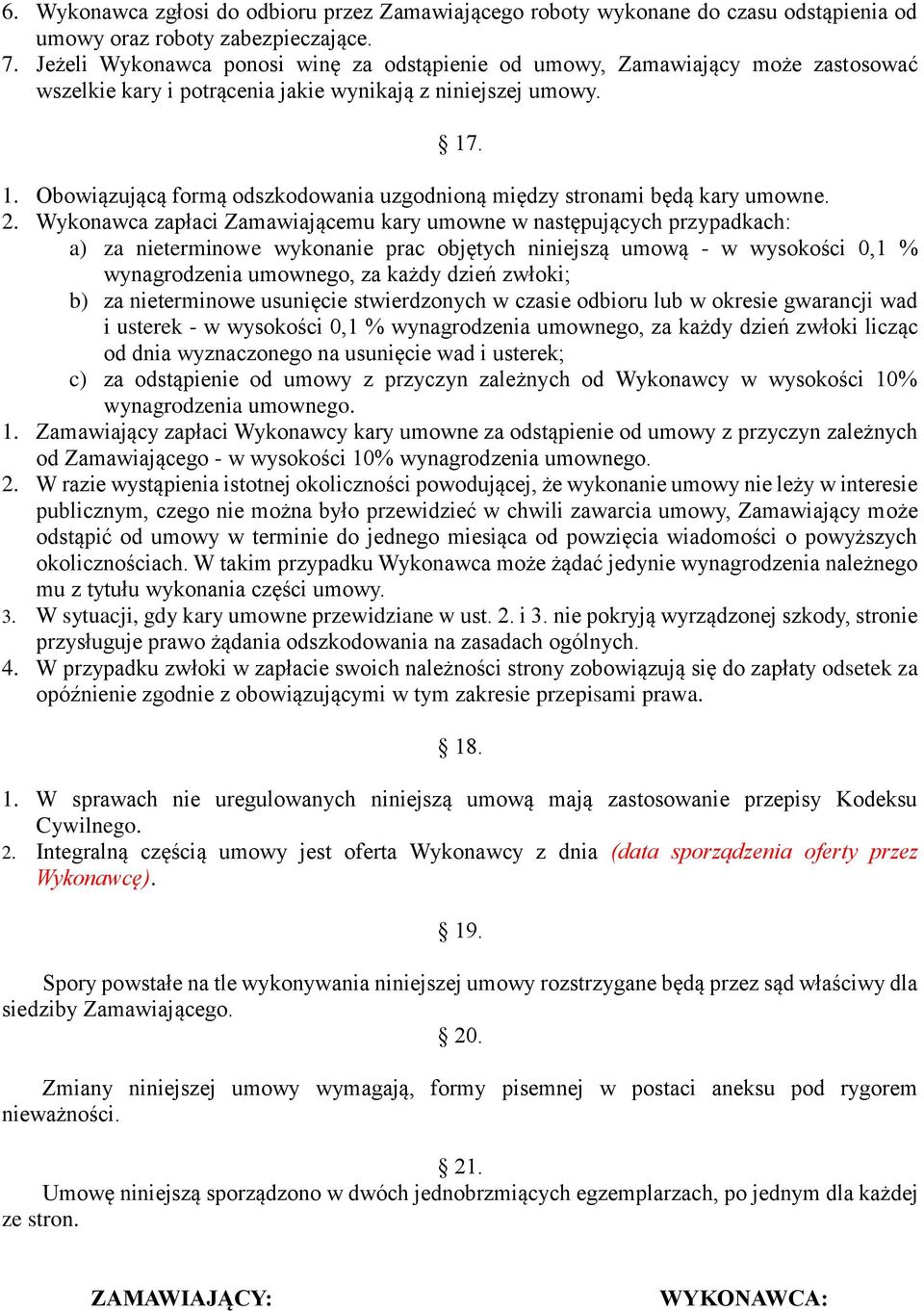 . 1. Obowiązującą formą odszkodowania uzgodnioną między stronami będą kary umowne. 2.