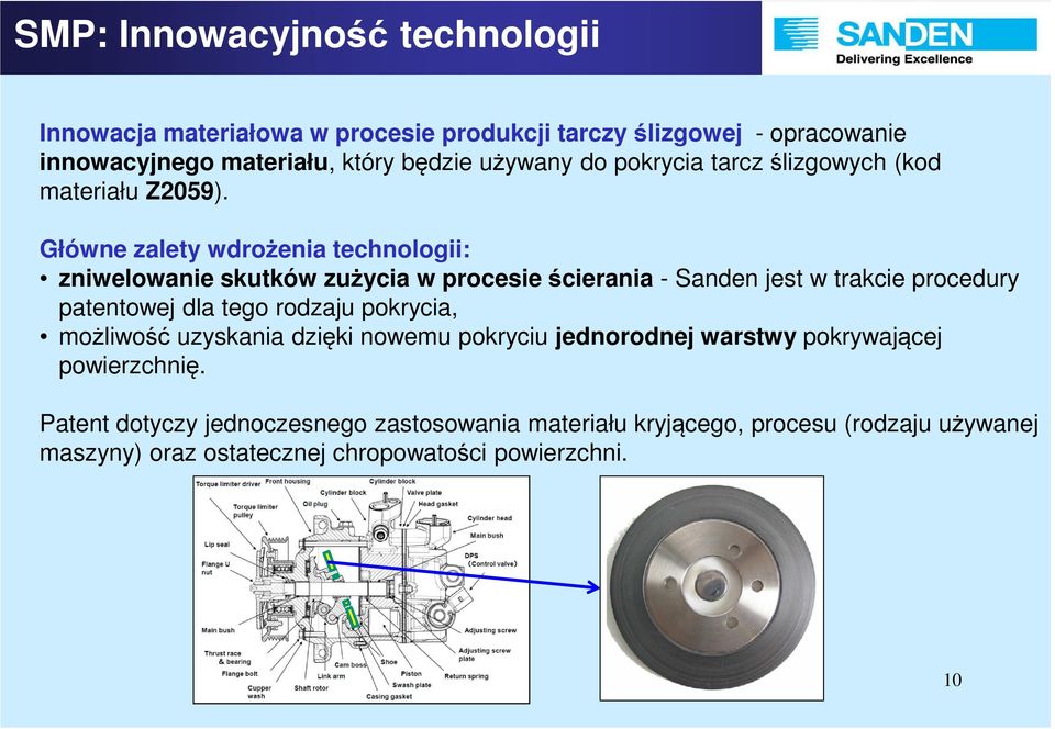Główne zalety wdrożenia technologii: zniwelowanie skutków zużycia w procesie ścierania - Sanden jest w trakcie procedury patentowej dla tego rodzaju