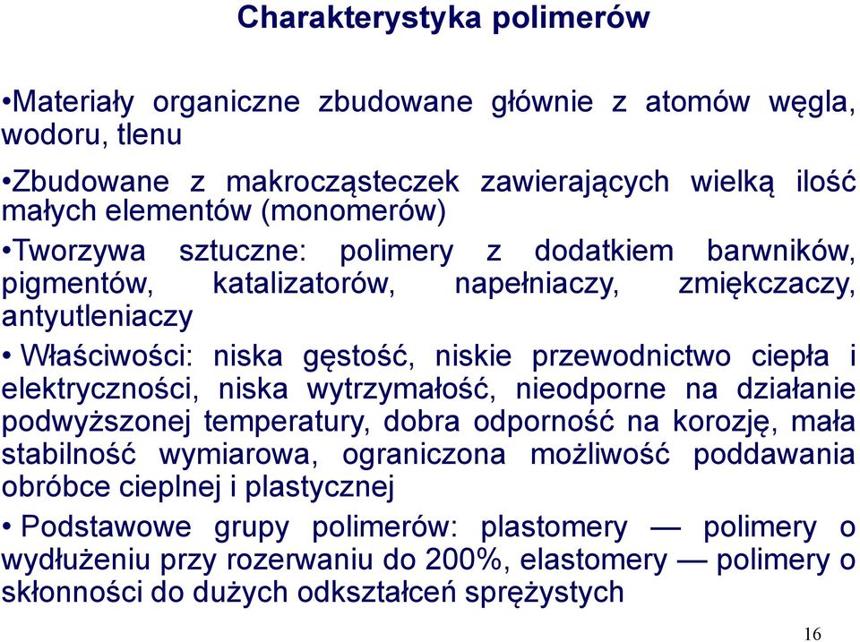 elektryczności, niska wytrzymałość, nieodporne na działanie podwyższonej temperatury, dobra odporność na korozję, mała stabilność wymiarowa, ograniczona możliwość poddawania