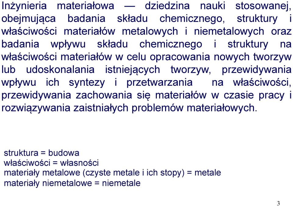 przewidywania wpływu ich syntezy i przetwarzania na właściwości, przewidywania zachowania się materiałów w czasie pracy i rozwiązywania zaistniałych