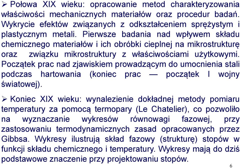 Początek prac nad zjawiskiem prowadzącym do umocnienia stali podczas hartowania (koniec prac początek I wojny światowej).