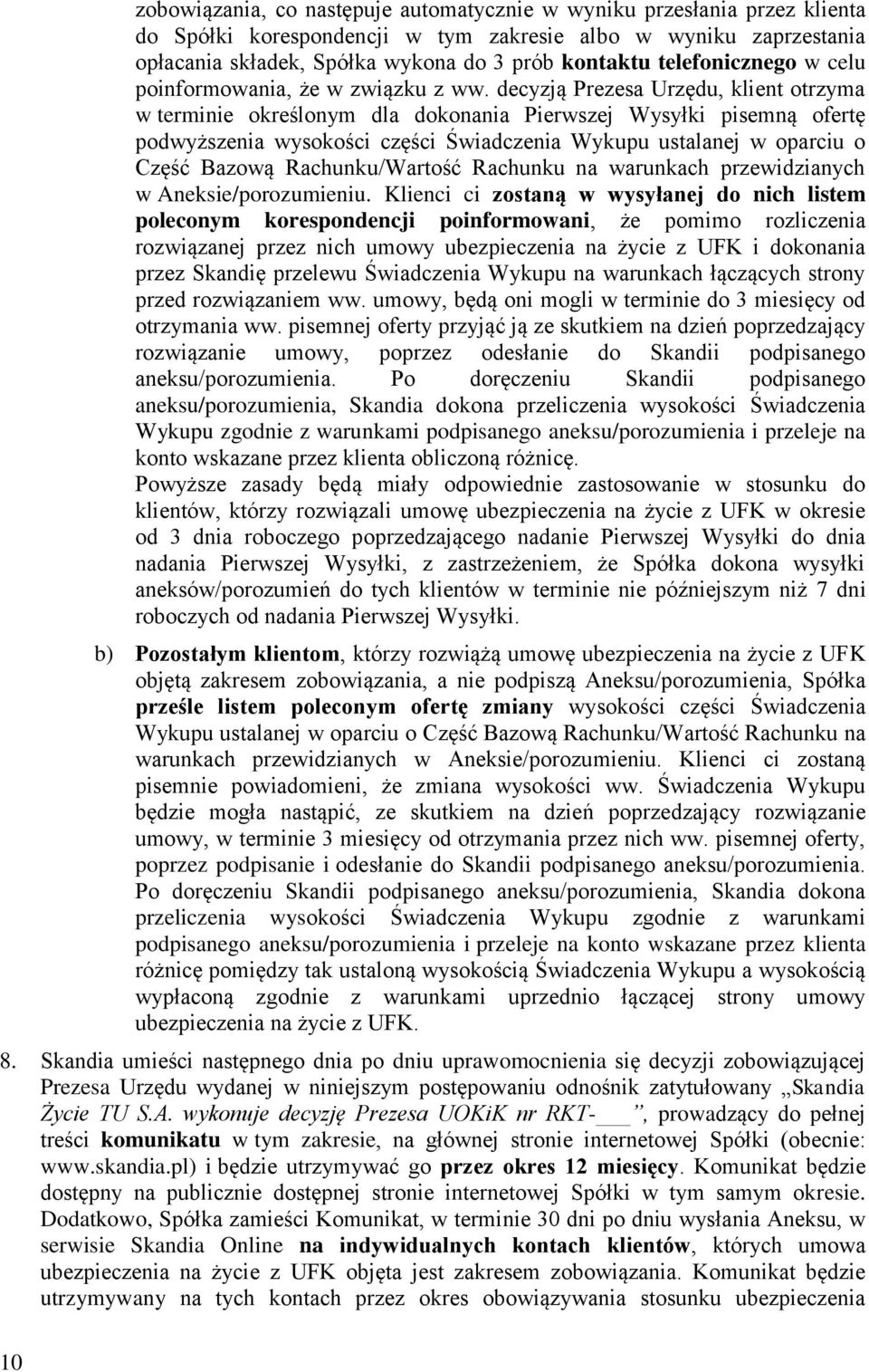 decyzją Prezesa Urzędu, klient otrzyma w terminie określonym dla dokonania Pierwszej Wysyłki pisemną ofertę podwyższenia wysokości części Świadczenia Wykupu ustalanej w oparciu o Część Bazową