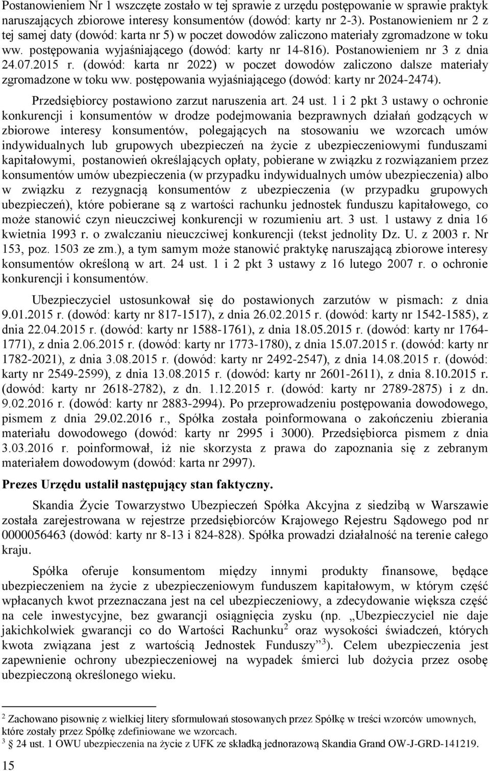 2015 r. (dowód: karta nr 2022) w poczet dowodów zaliczono dalsze materiały zgromadzone w toku ww. postępowania wyjaśniającego (dowód: 2024-2474). Przedsiębiorcy postawiono zarzut naruszenia art.