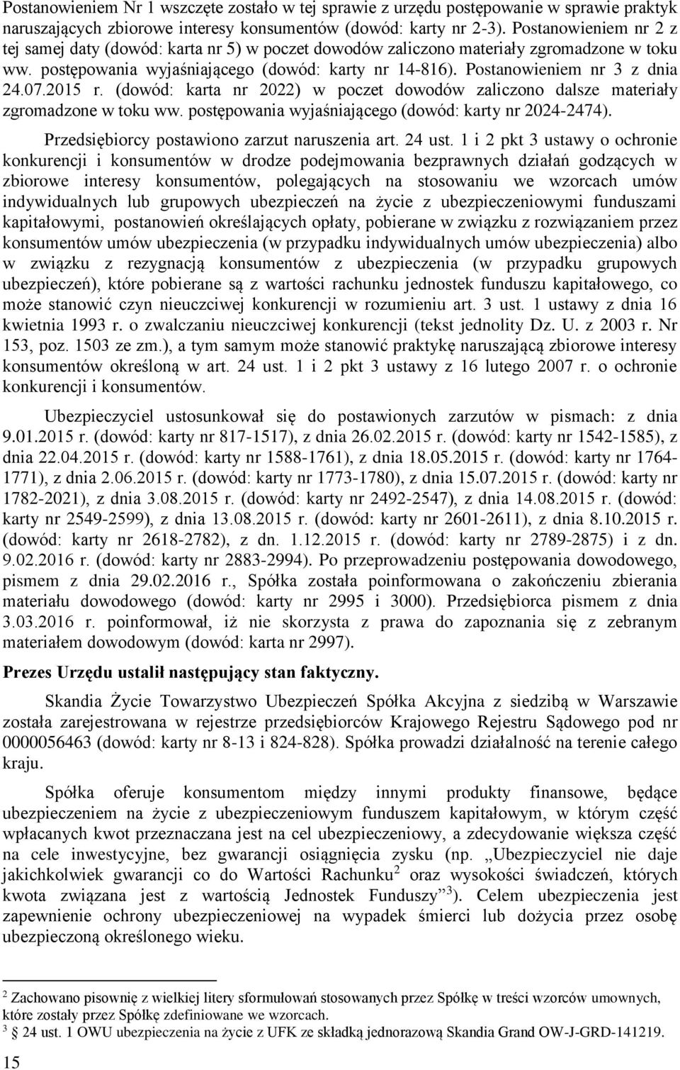 2015 r. (dowód: karta nr 2022) w poczet dowodów zaliczono dalsze materiały zgromadzone w toku ww. postępowania wyjaśniającego (dowód: 2024-2474). Przedsiębiorcy postawiono zarzut naruszenia art.