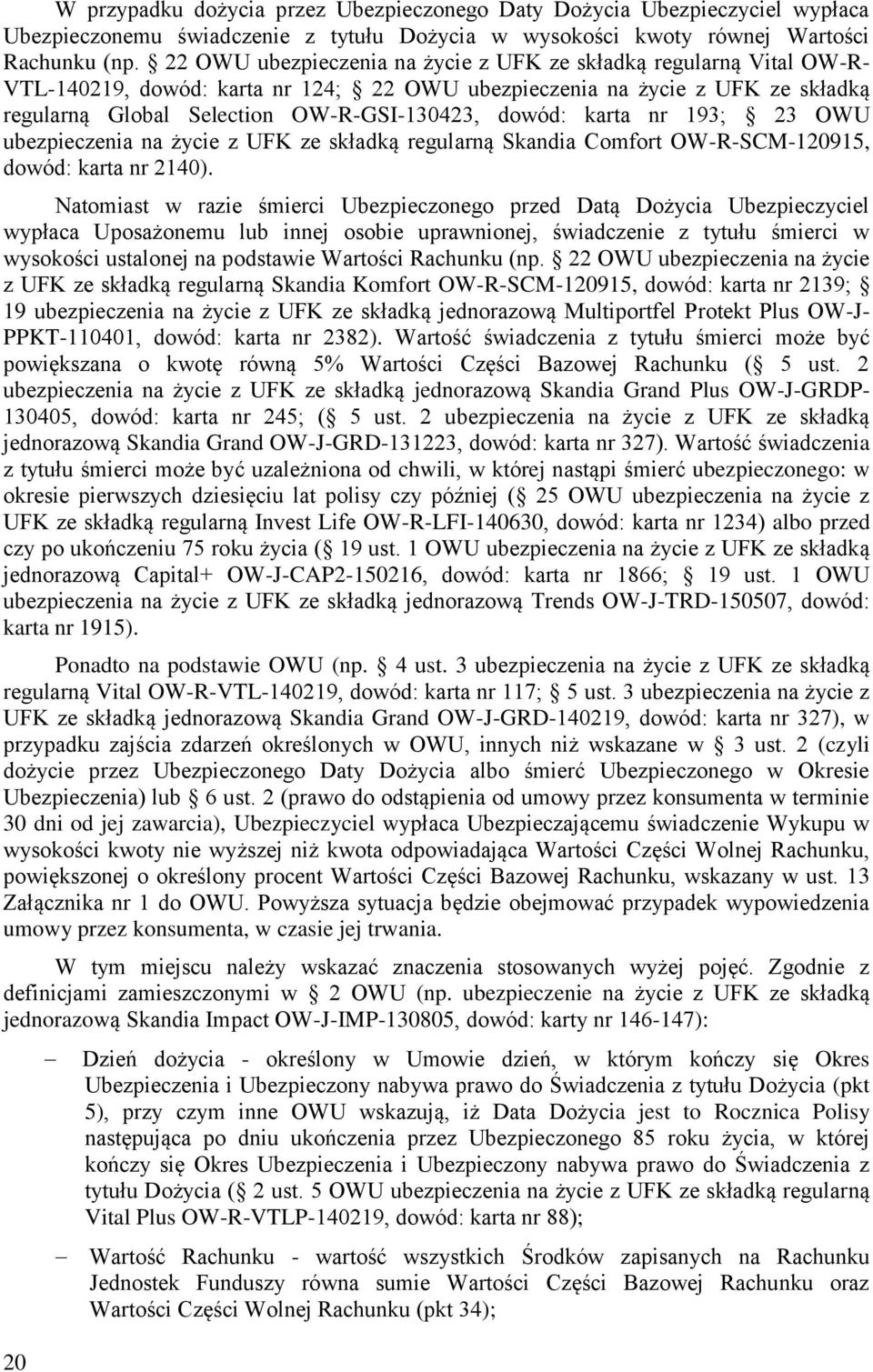 karta nr 193; 23 OWU ubezpieczenia na życie z UFK ze składką regularną Skandia Comfort OW-R-SCM-120915, dowód: karta nr 2140).