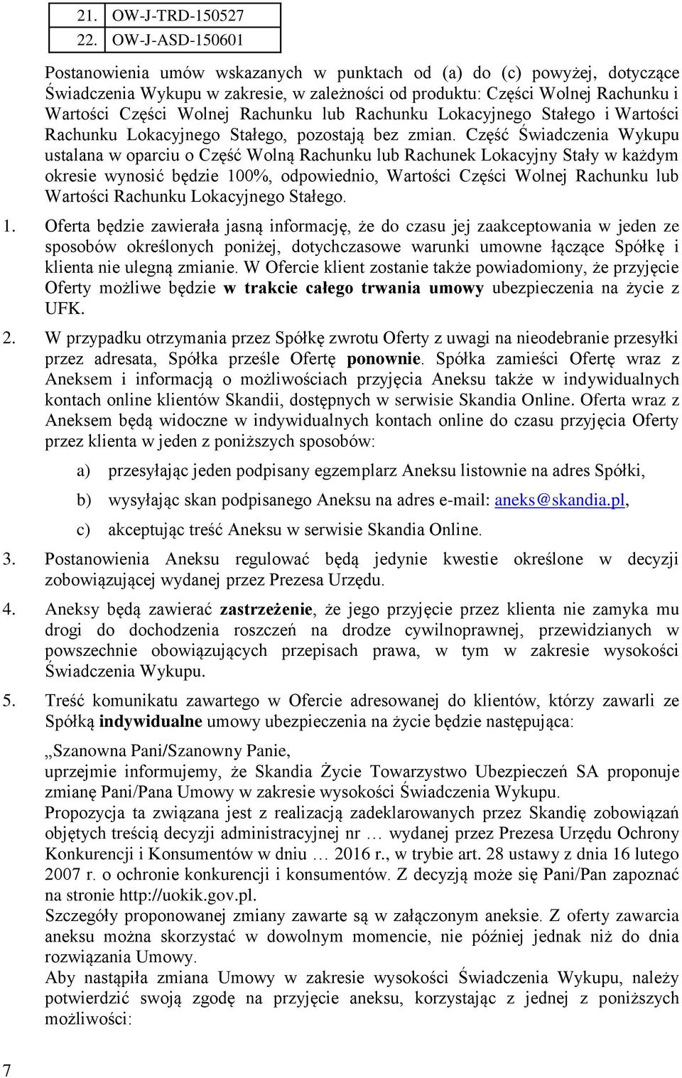 Rachunku lub Rachunku Lokacyjnego Stałego i Wartości Rachunku Lokacyjnego Stałego, pozostają bez zmian.