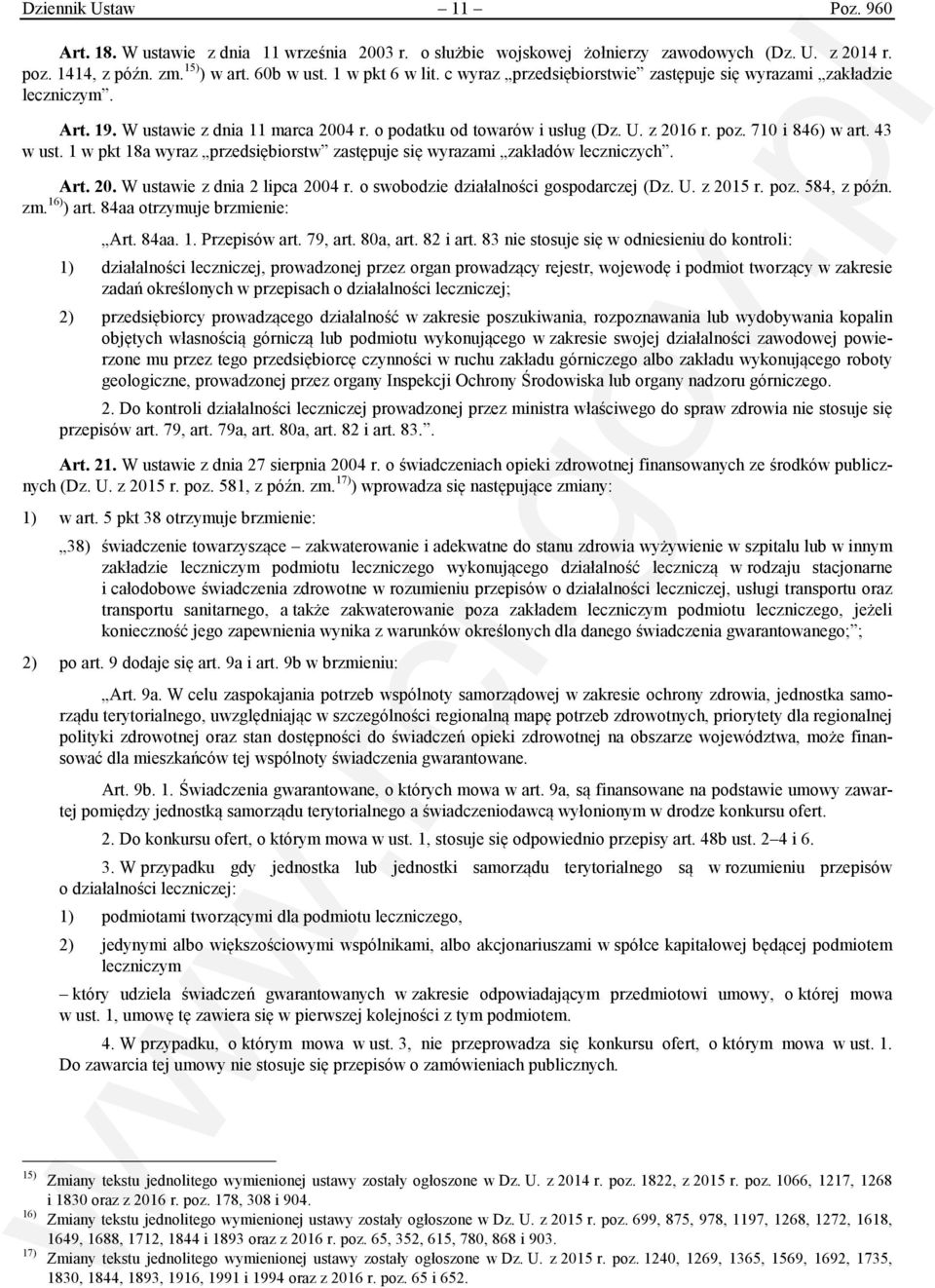1 w pkt 18a wyraz przedsiębiorstw zastępuje się wyrazami zakładów leczniczych. Art. 20. W ustawie z dnia 2 lipca 2004 r. o swobodzie działalności gospodarczej (Dz. U. z 2015 r. poz. 584, z późn. zm.