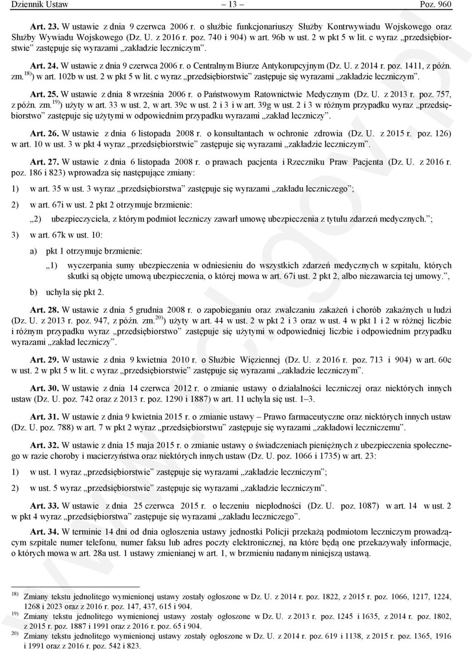 poz. 1411, z późn. zm. 18) ) w art. 102b w ust. 2 w pkt 5 w lit. c wyraz przedsiębiorstwie zastępuje się wyrazami zakładzie leczniczym. Art. 25. W ustawie z dnia 8 września 2006 r.