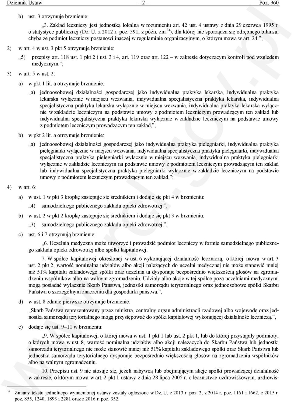 3 pkt 5 otrzymuje brzmienie: 5) przepisy art. 118 ust. 1 pkt 2 i ust. 3 i 4, art. 119 oraz art. 122 w zakresie dotyczącym kontroli pod względem medycznym. ; 3) w art. 5 w ust. 2: a) w pkt 1 lit.