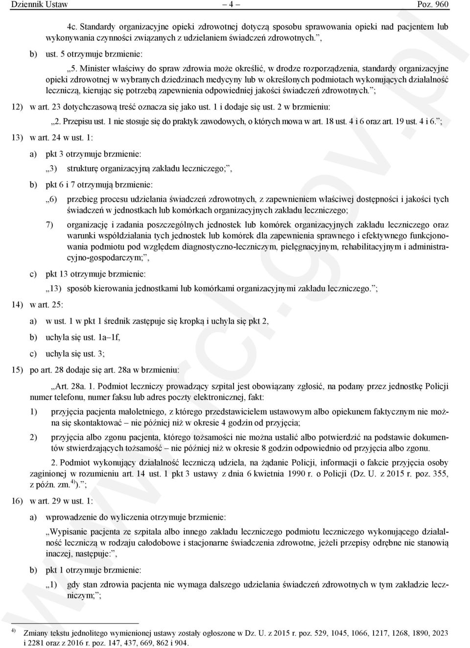 Minister właściwy do spraw zdrowia może określić, w drodze rozporządzenia, standardy organizacyjne opieki zdrowotnej w wybranych dziedzinach medycyny lub w określonych podmiotach wykonujących