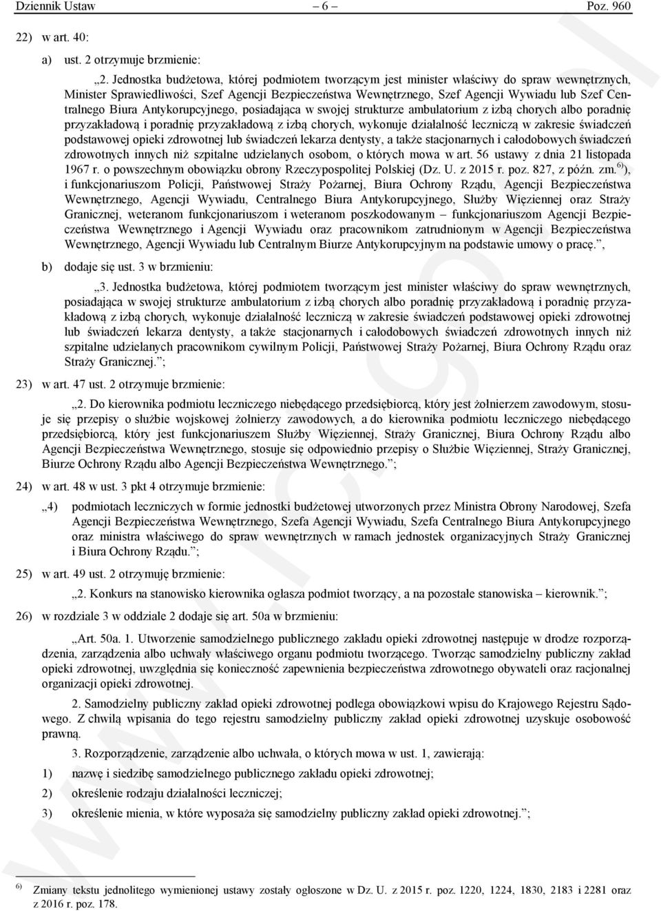 Centralnego Biura Antykorupcyjnego, posiadająca w swojej strukturze ambulatorium z izbą chorych albo poradnię przyzakładową i poradnię przyzakładową z izbą chorych, wykonuje działalność leczniczą w