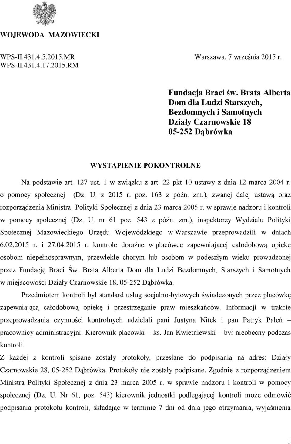 22 pkt 10 ustawy z dnia 12 marca 2004 r. o pomocy społecznej (Dz. U. z 2015 r. poz. 163 z późn. zm.), zwanej dalej ustawą oraz rozporządzenia Ministra Polityki Społecznej z dnia 23 marca 2005 r.