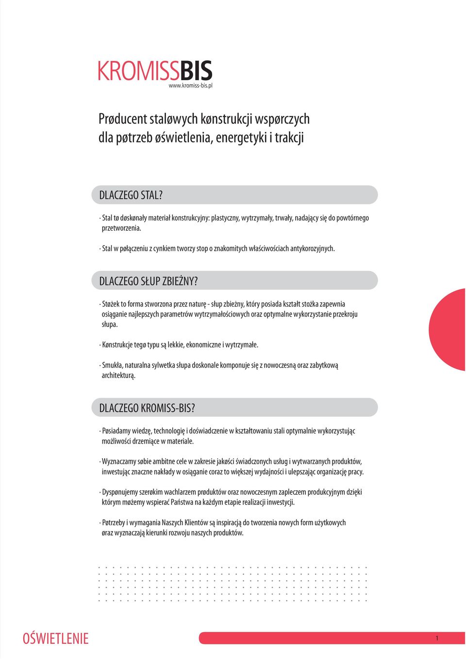 LCZEGO SÙUP ZBEÝNY? Stoýek to form stworzon przez nturæ sùup zbieýny, który posid ksztùt stoýk zpewni osiàgnie njlepszych prmetrów wytrzymùoúciowych orz optymlne wykorzystnie przekroju sùup.