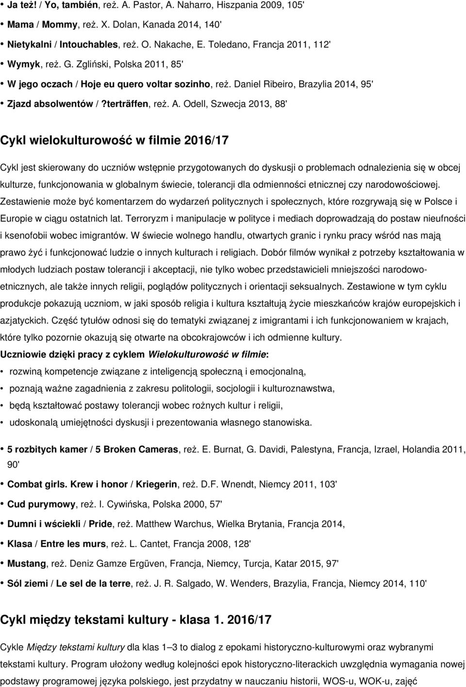Odell, Szwecja 2013, 88' Cykl wielokulturowość w filmie 2016/17 Cykl jest skierowany do uczniów wstępnie przygotowanych do dyskusji o problemach odnalezienia się w obcej kulturze, funkcjonowania w