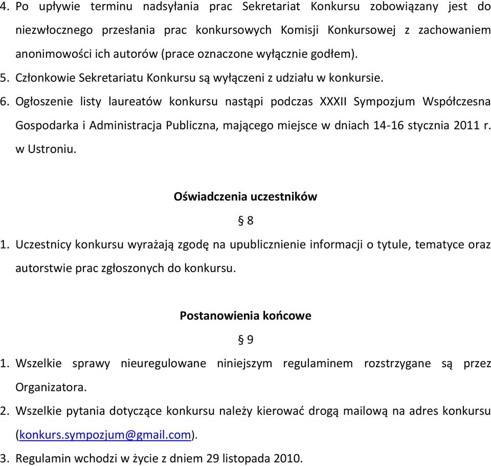 Ogłoszenie listy laureatów konkursu nastąpi podczas XXXII Sympozjum Współczesna Gospodarka i Administracja Publiczna, mającego miejsce w dniach 14-16 stycznia 2011 r. w Ustroniu.