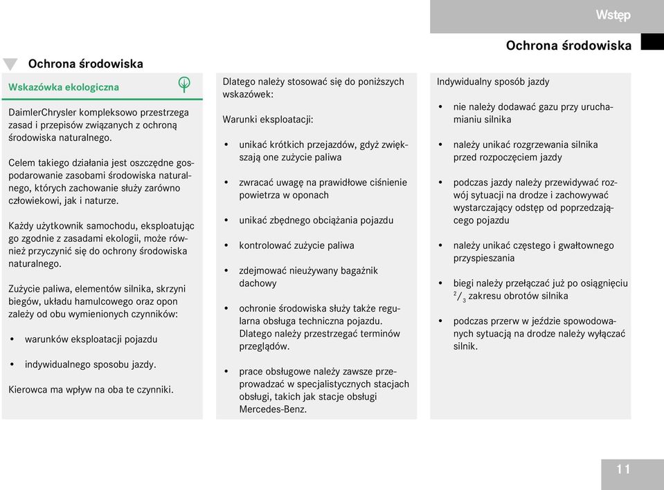 Ka dy u ytkownik samochodu, eksploatuj¹c go zgodnie z zasadami ekologii, mo e równie przyczyniæ siê do ochrony œrodowiska naturalnego.