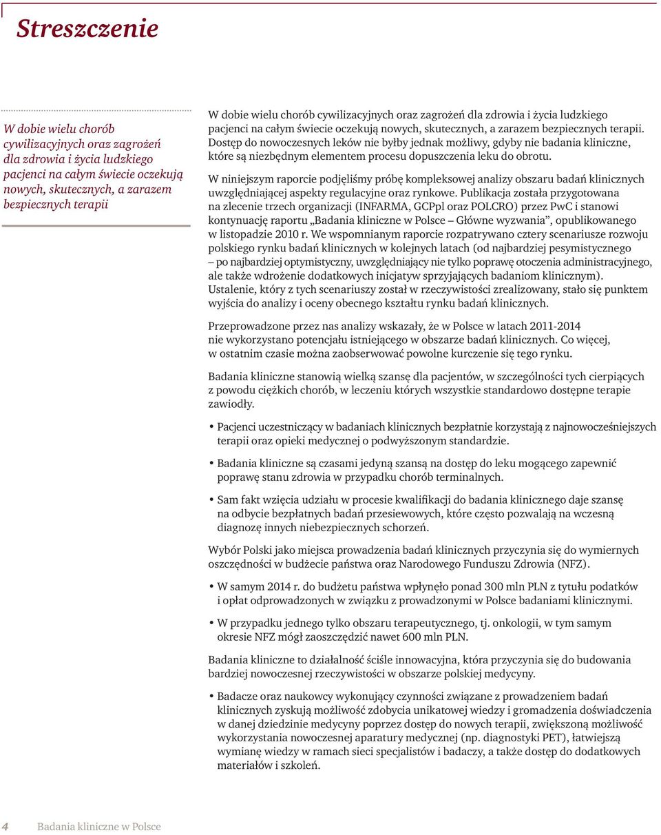 Dostęp do nowoczesnych leków nie byłby jednak możliwy, gdyby nie badania kliniczne, które są niezbędnym elementem procesu dopuszczenia leku do obrotu.