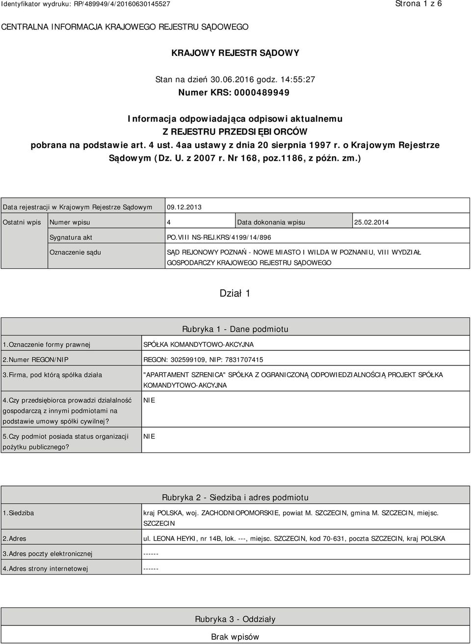 o Krajowym Rejestrze Sądowym (Dz. U. z 2007 r. Nr 168, poz.1186, z późn. zm.) Data rejestracji w Krajowym Rejestrze Sądowym 09.12.2013 Ostatni wpis Numer wpisu 4 Data dokonania wpisu 25.02.