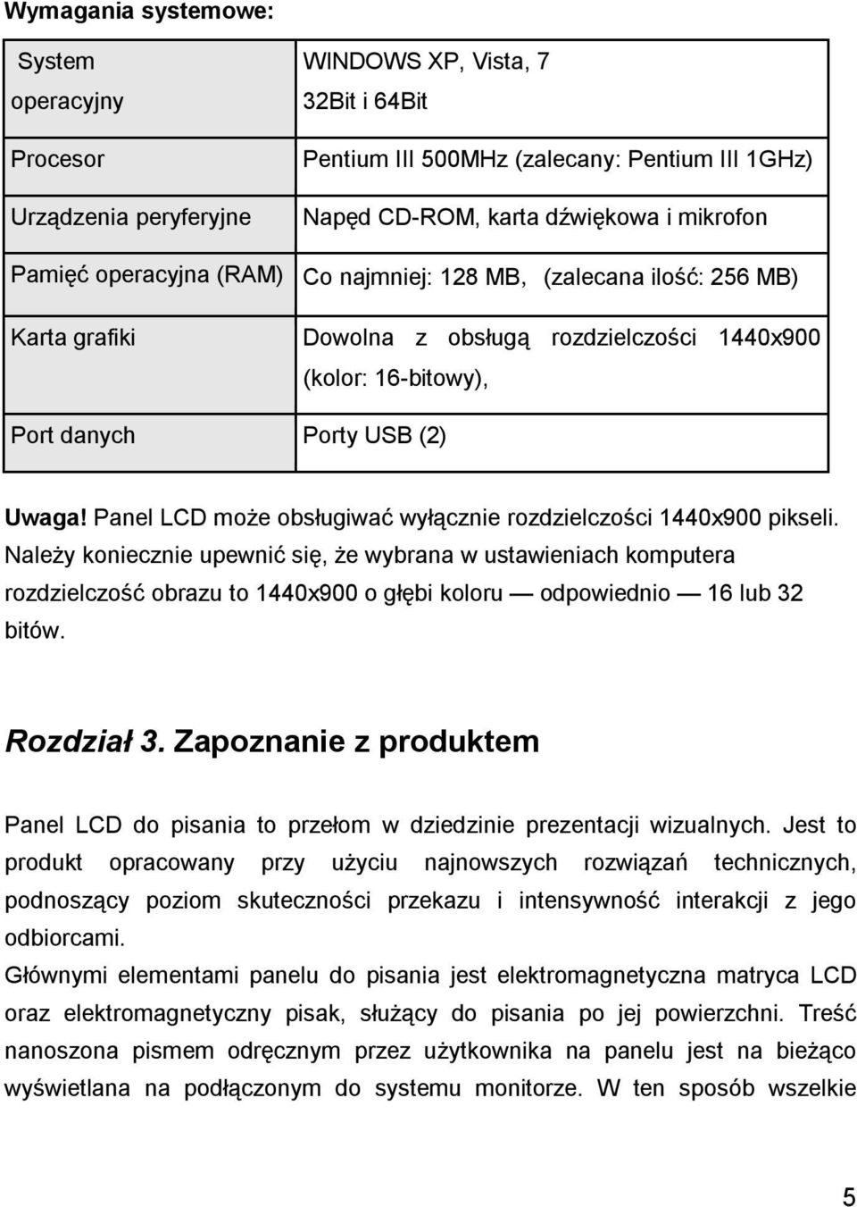 Panel LCD może obsługiwać wyłącznie rozdzielczości 1440x900 pikseli.