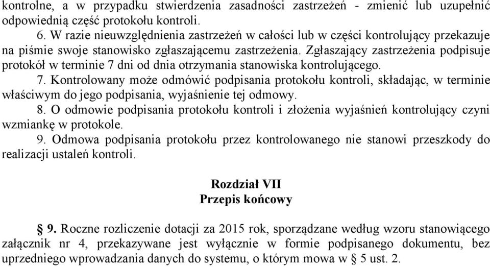 Zgłaszający zastrzeżenia podpisuje protokół w terminie 7 dni od dnia otrzymania stanowiska kontrolującego. 7. Kontrolowany może odmówić podpisania protokołu kontroli, składając, w terminie właściwym do jego podpisania, wyjaśnienie tej odmowy.