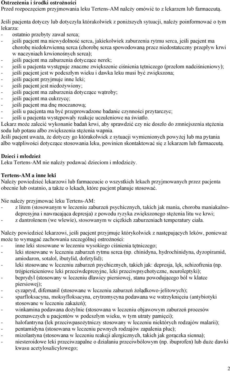 zaburzenia rytmu serca, jeśli pacjent ma chorobę niedokrwienną serca (chorobę serca spowodowaną przez niedostateczny przepływ krwi w naczyniach krwionośnych serca); - jeśli pacjent ma zaburzenia
