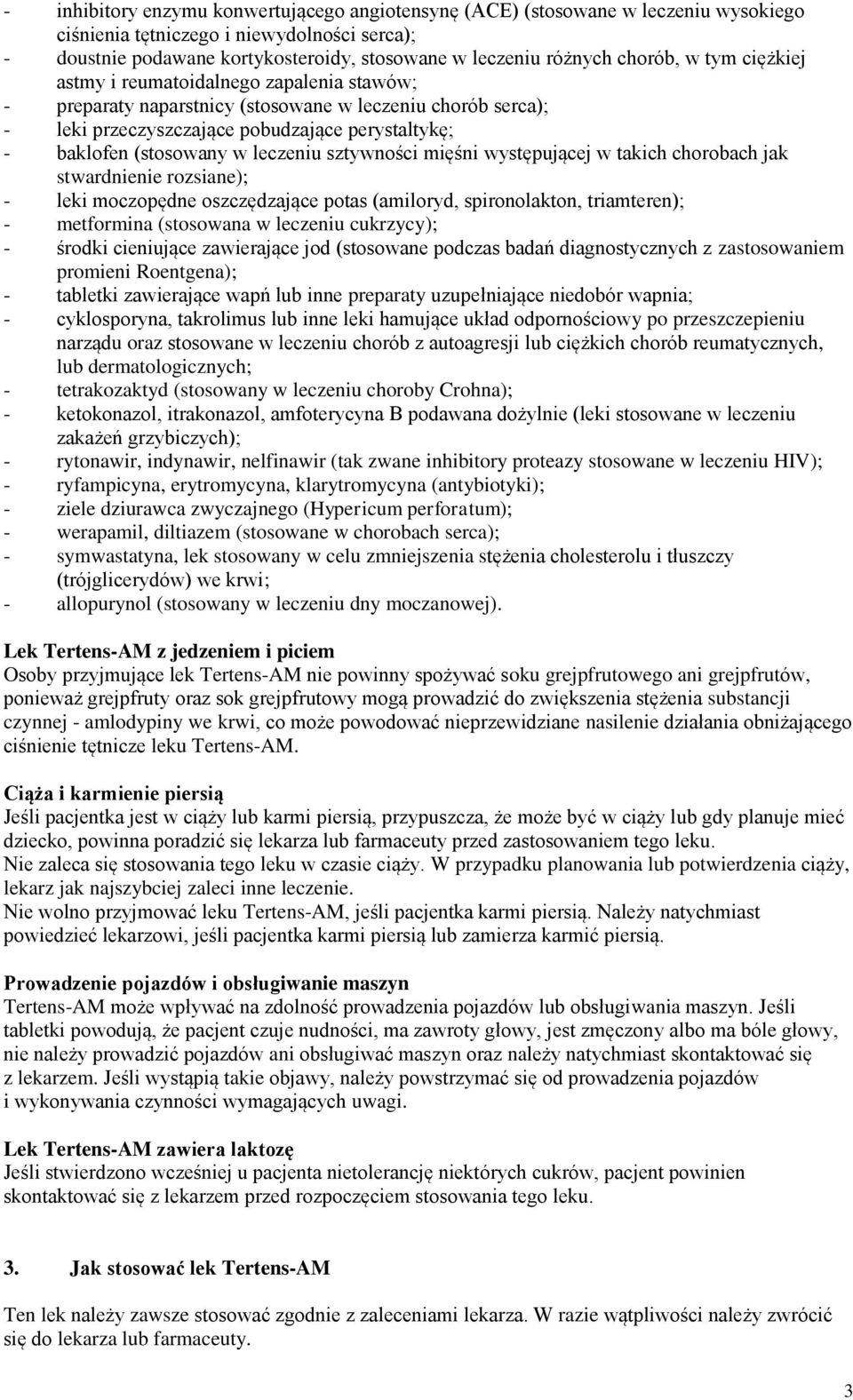 leczeniu sztywności mięśni występującej w takich chorobach jak stwardnienie rozsiane); - leki moczopędne oszczędzające potas (amiloryd, spironolakton, triamteren); - metformina (stosowana w leczeniu