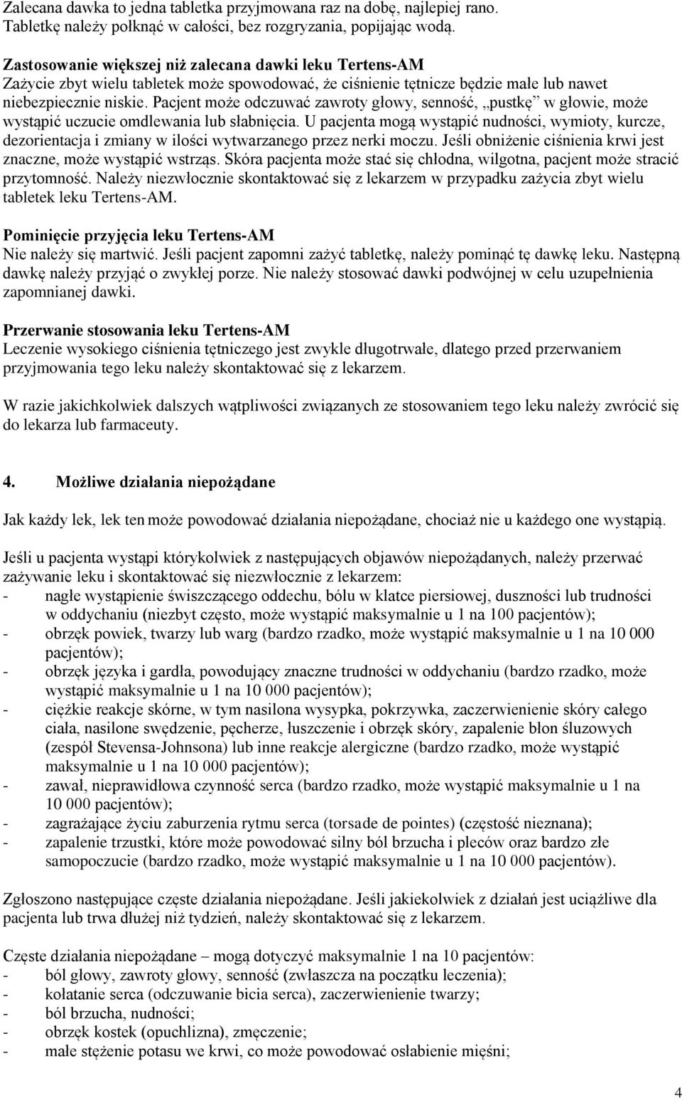 Pacjent może odczuwać zawroty głowy, senność, pustkę w głowie, może wystąpić uczucie omdlewania lub słabnięcia.