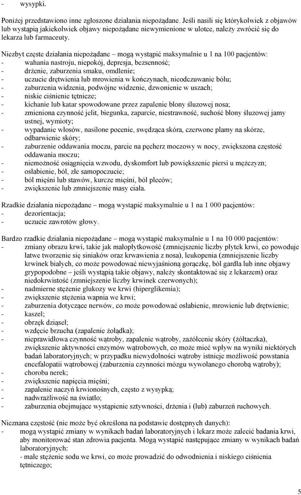 Niezbyt częste działania niepożądane mogą wystąpić maksymalnie u 1 na 100 pacjentów: - wahania nastroju, niepokój, depresja, bezsenność; - drżenie, zaburzenia smaku, omdlenie; - uczucie drętwienia