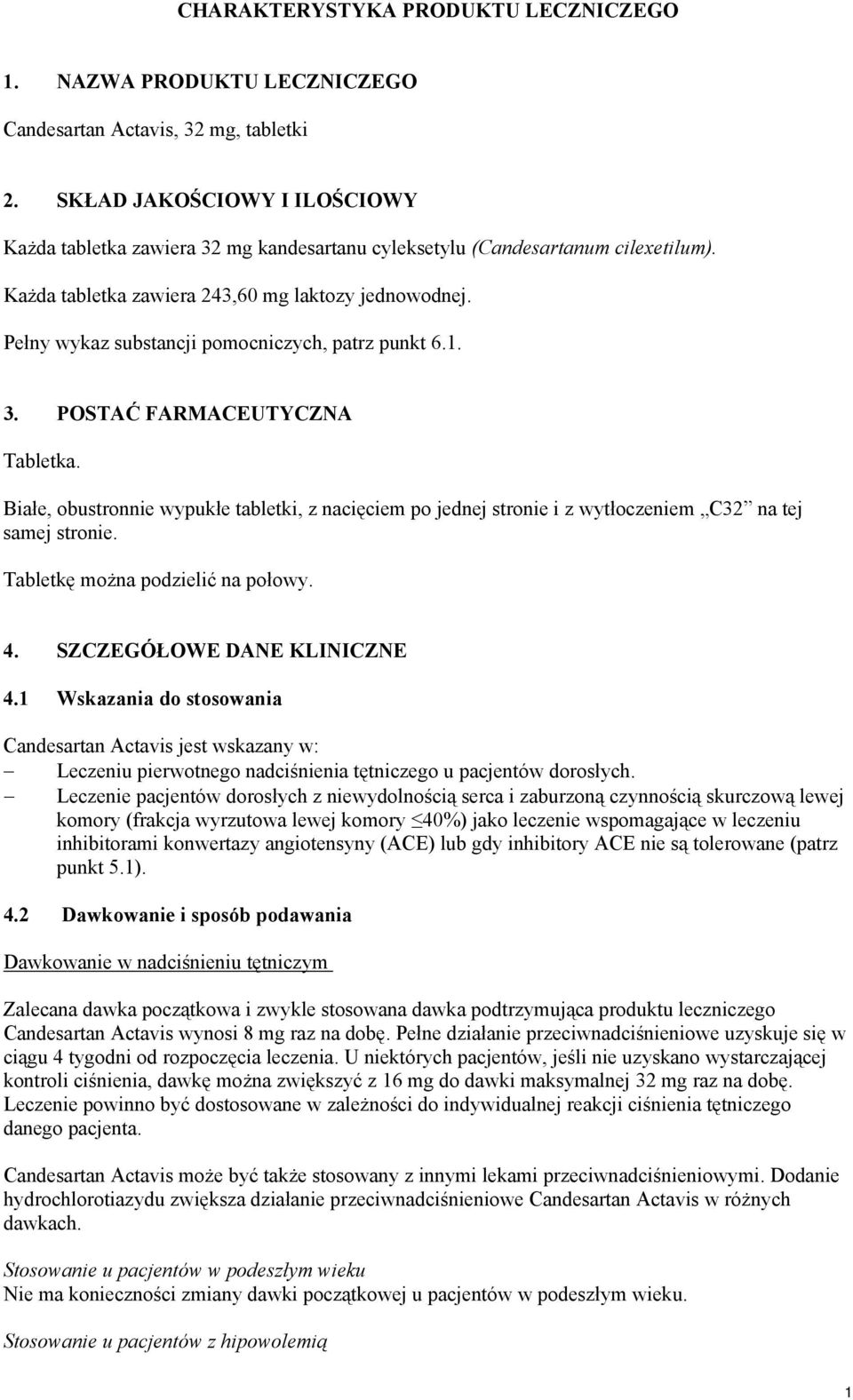 Pełny wykaz substancji pomocniczych, patrz punkt 6.1. 3. POSTAĆ FARMACEUTYCZNA Tabletka. Białe, obustronnie wypukłe tabletki, z nacięciem po jednej stronie i z wytłoczeniem C32 na tej samej stronie.