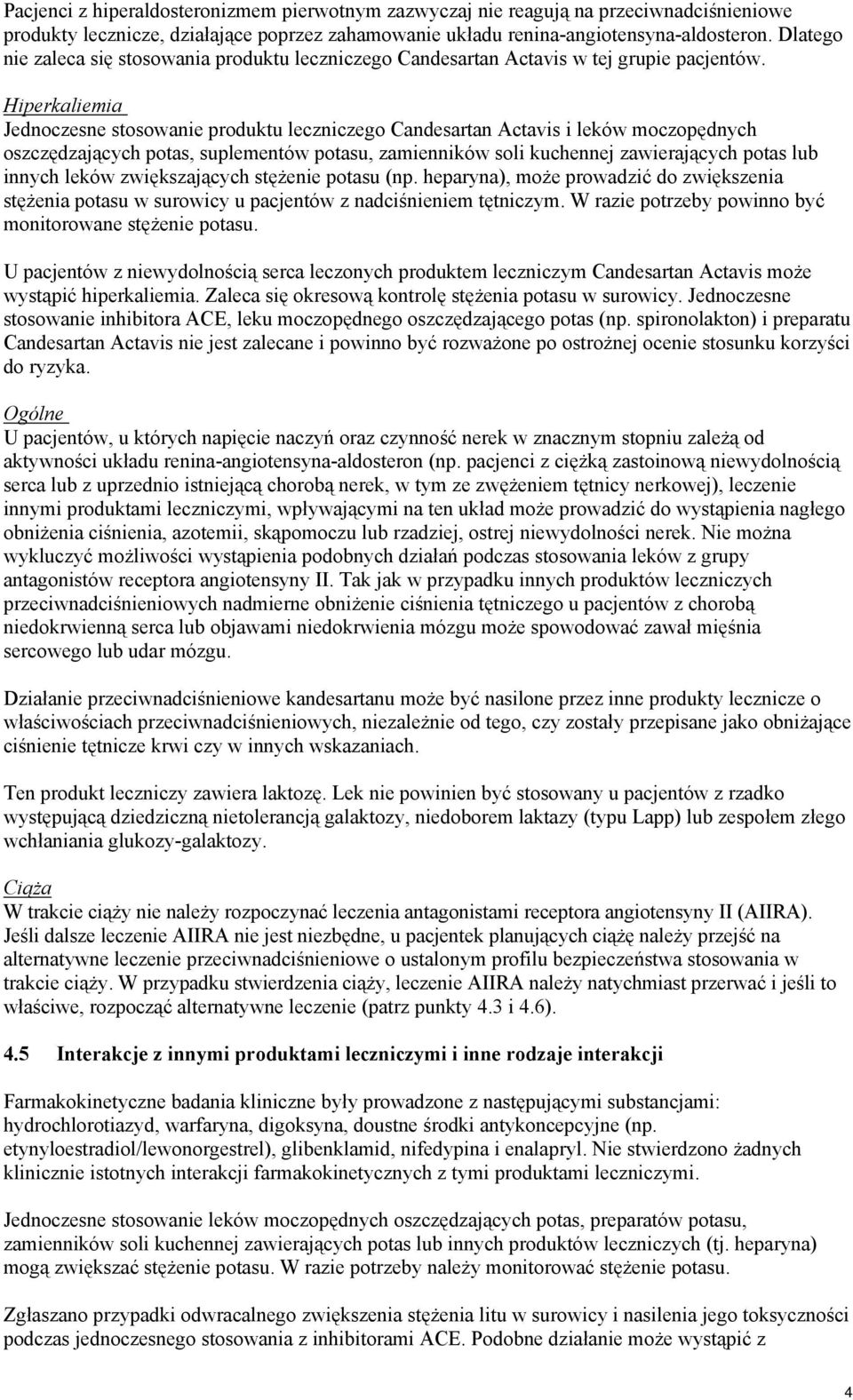 Hiperkaliemia Jednoczesne stosowanie produktu leczniczego Candesartan Actavis i leków moczopędnych oszczędzających potas, suplementów potasu, zamienników soli kuchennej zawierających potas lub innych