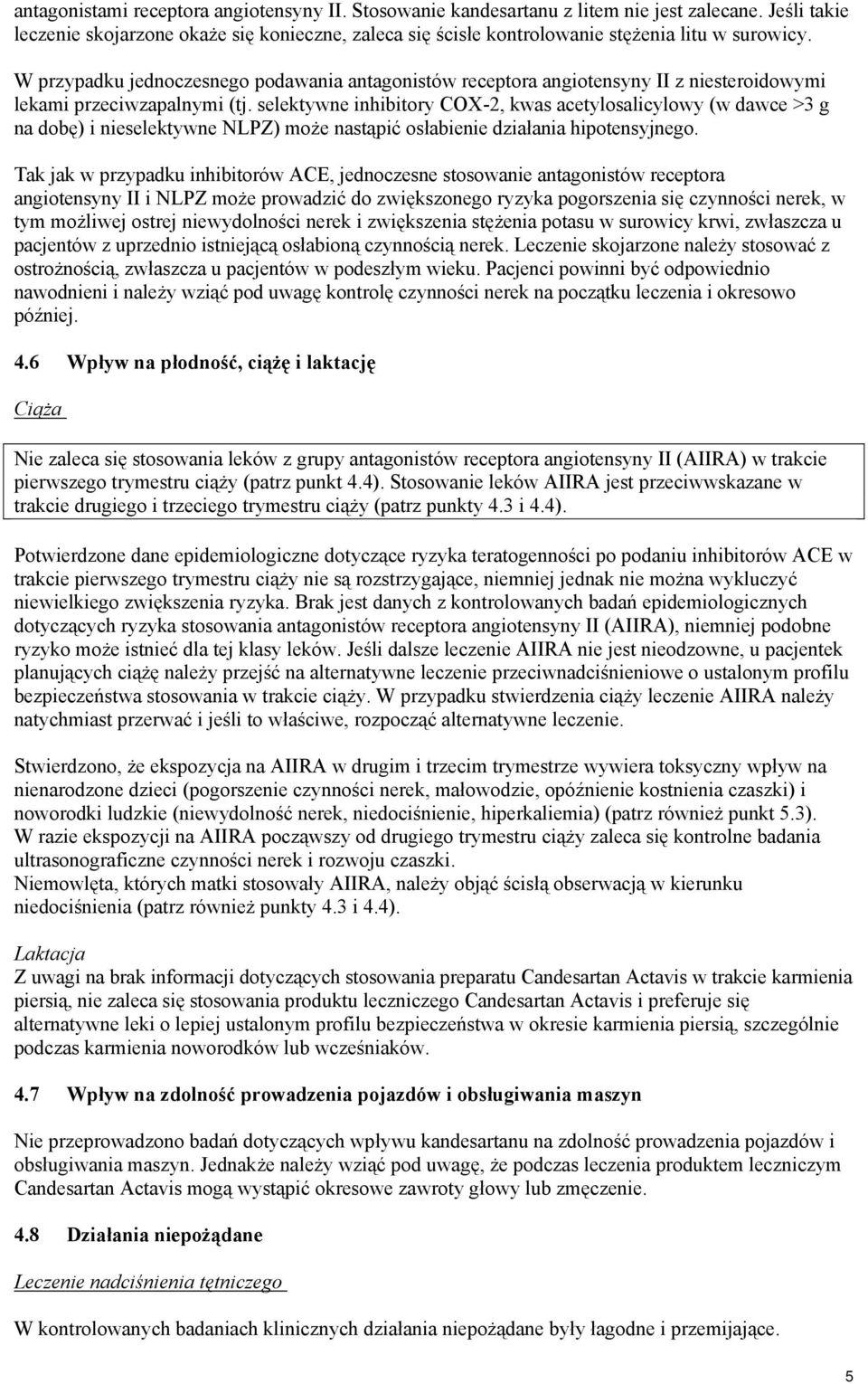 W przypadku jednoczesnego podawania antagonistów receptora angiotensyny II z niesteroidowymi lekami przeciwzapalnymi (tj.