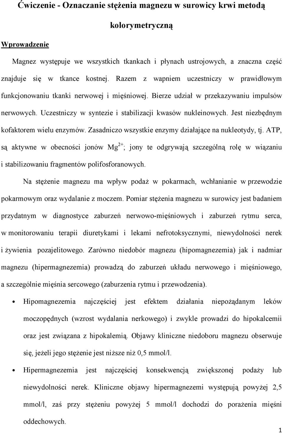 Jest niezbdnym kofaktorem wielu enzymów. Zasadniczo wszystkie enzymy dziaaj&ce na nukleotydy, tj.