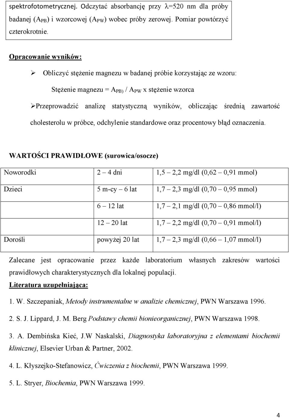enie wzorca Przeprowadzi analiz statystyczn& wyników, obliczaj&c redni& zawarto cholesterolu w próbce, odchylenie standardowe oraz procentowy b&d oznaczenia.