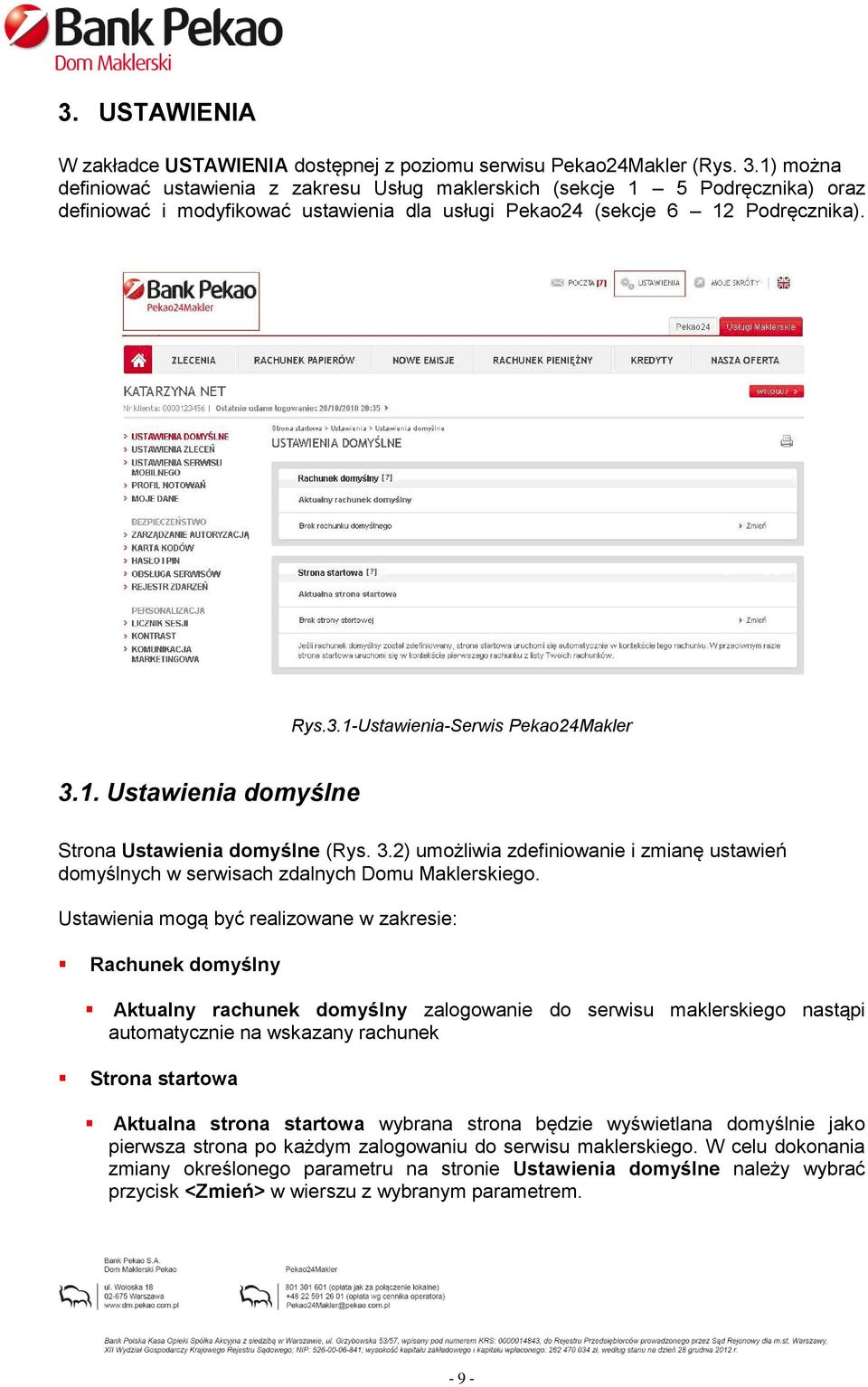 1-Ustawienia-Serwis Pekao24Makler 3.1. Ustawienia domyślne Strona Ustawienia domyślne (Rys. 3.2) umożliwia zdefiniowanie i zmianę ustawień domyślnych w serwisach zdalnych Domu Maklerskiego.