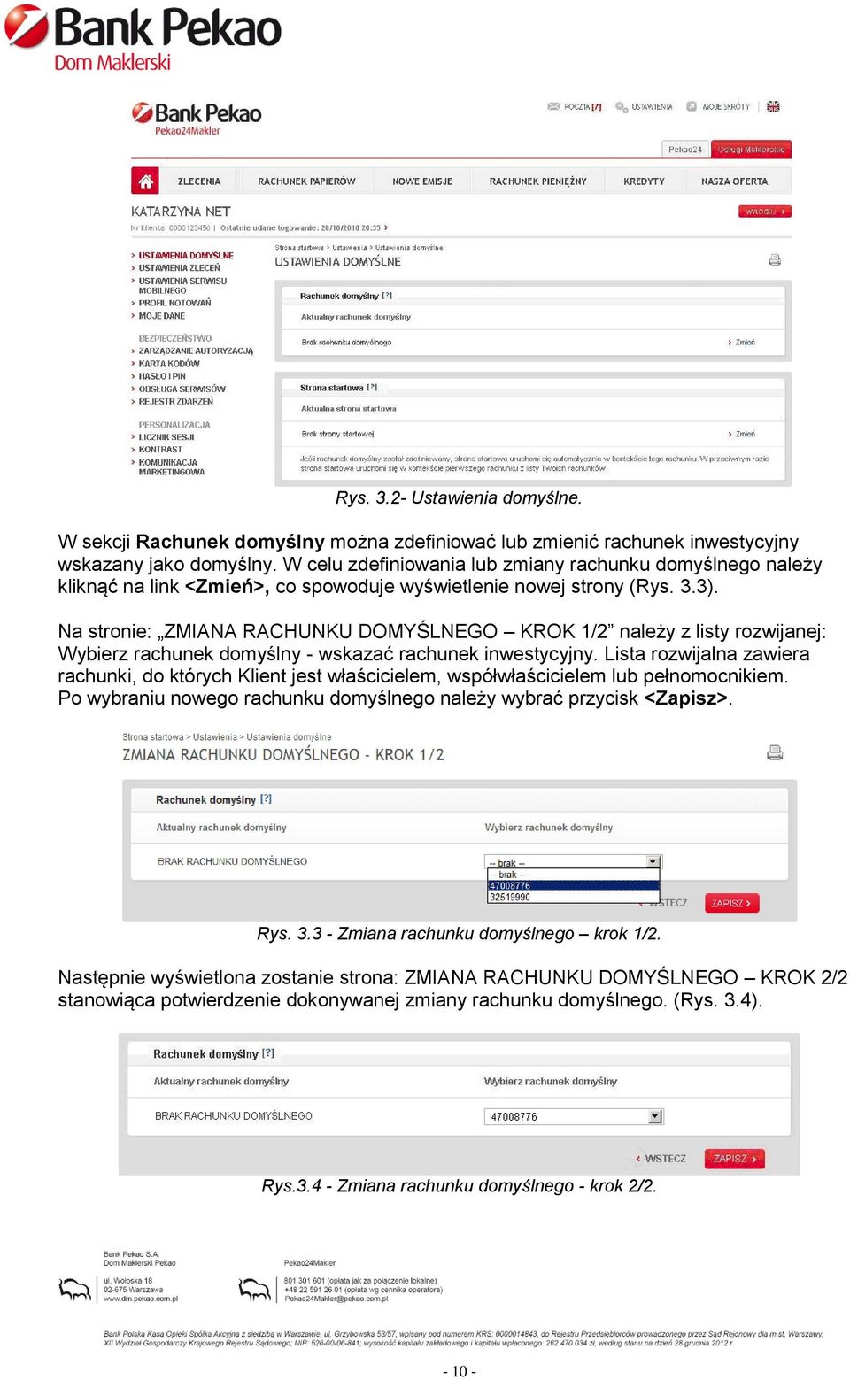 Na stronie: ZMIANA RACHUNKU DOMYŚLNEGO KROK 1/2 należy z listy rozwijanej: Wybierz rachunek domyślny - wskazać rachunek inwestycyjny.