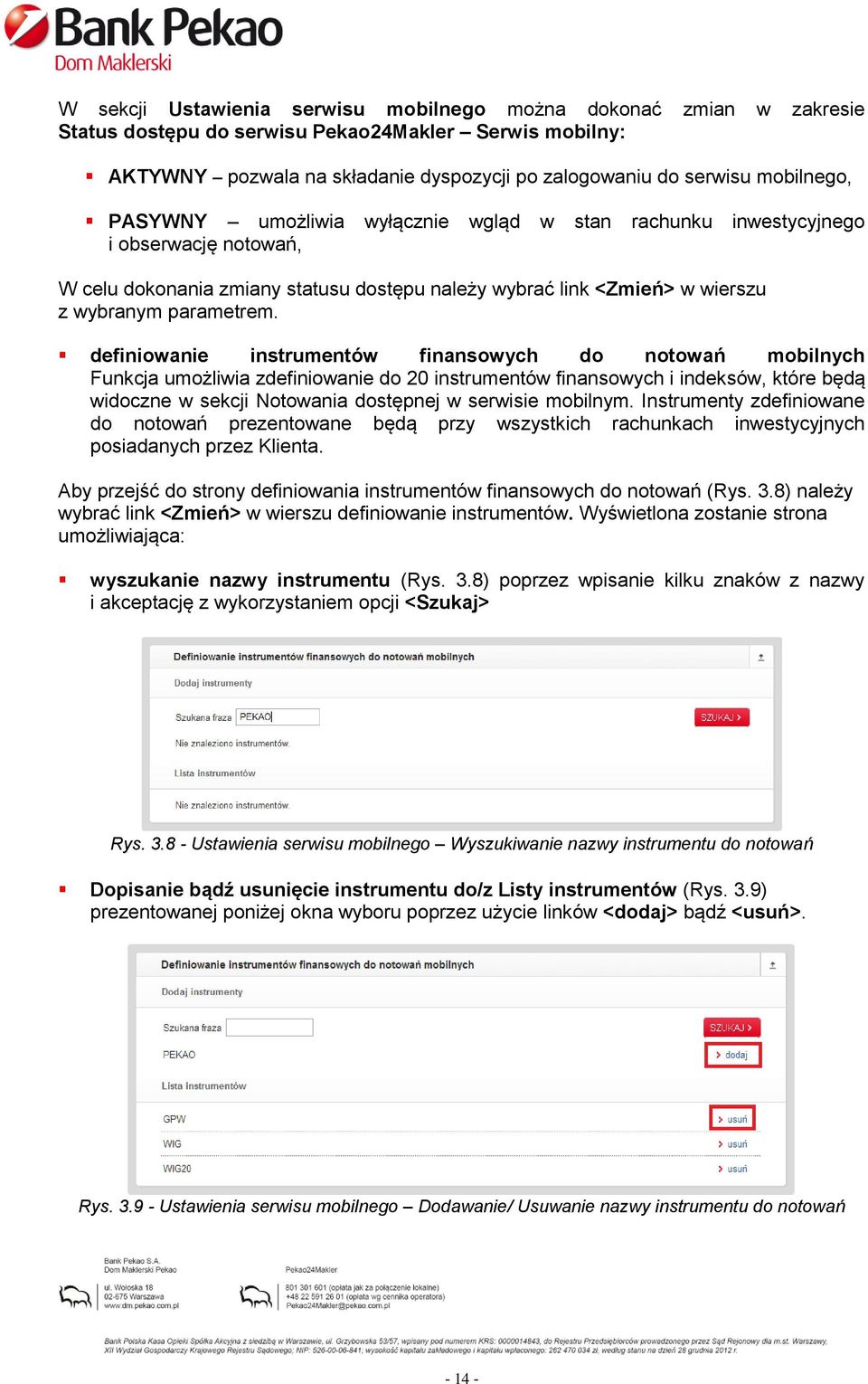 definiowanie instrumentów finansowych do notowań mobilnych Funkcja umożliwia zdefiniowanie do 20 instrumentów finansowych i indeksów, które będą widoczne w sekcji Notowania dostępnej w serwisie