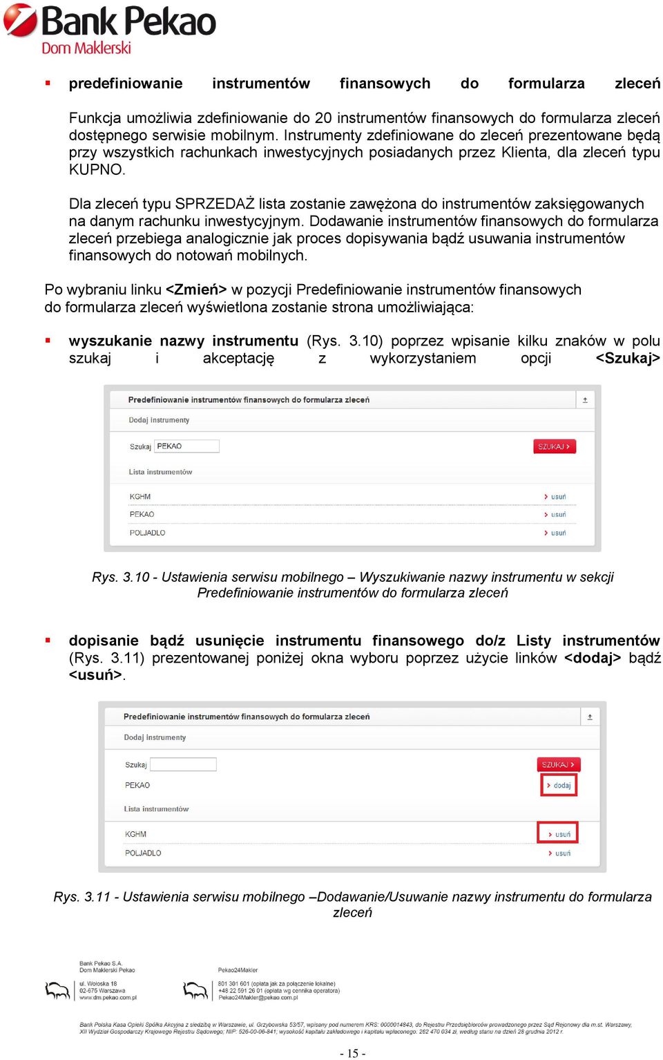 Dla zleceń typu SPRZEDAŻ lista zostanie zawężona do instrumentów zaksięgowanych na danym rachunku inwestycyjnym.