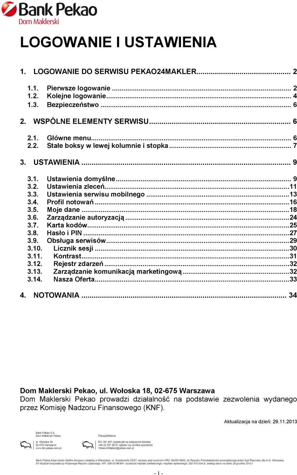 Moje dane...18 3.6. Zarządzanie autoryzacją...24 3.7. Karta kodów...25 3.8. Hasło i PIN...27 3.9. Obsługa serwisów...29 3.10. Licznik sesji...30 3.11. Kontrast...31 3.12. Rejestr zdarzeń...32 3.13.