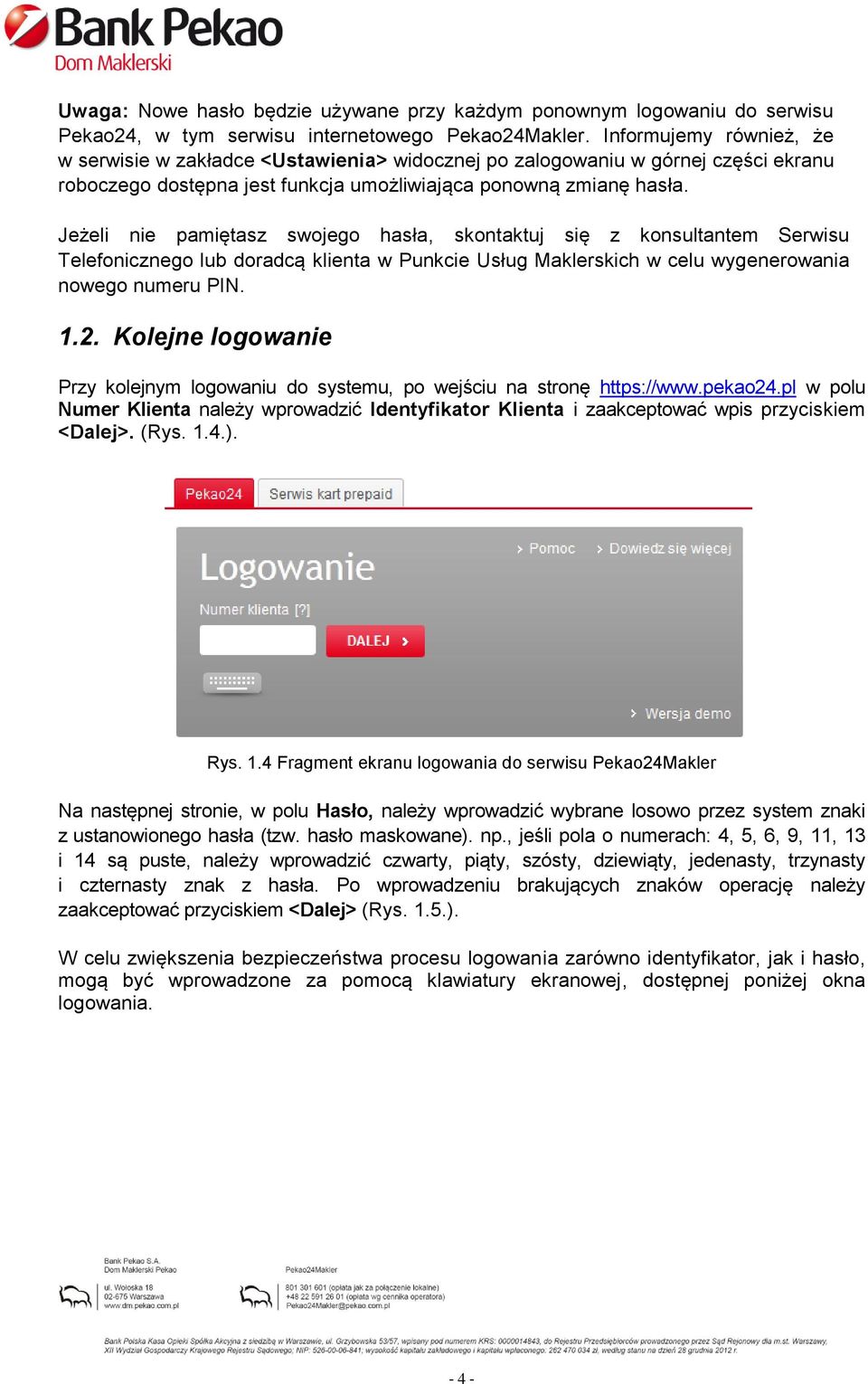 Jeżeli nie pamiętasz swojego hasła, skontaktuj się z konsultantem Serwisu Telefonicznego lub doradcą klienta w Punkcie Usług Maklerskich w celu wygenerowania nowego numeru PIN. 1.2.